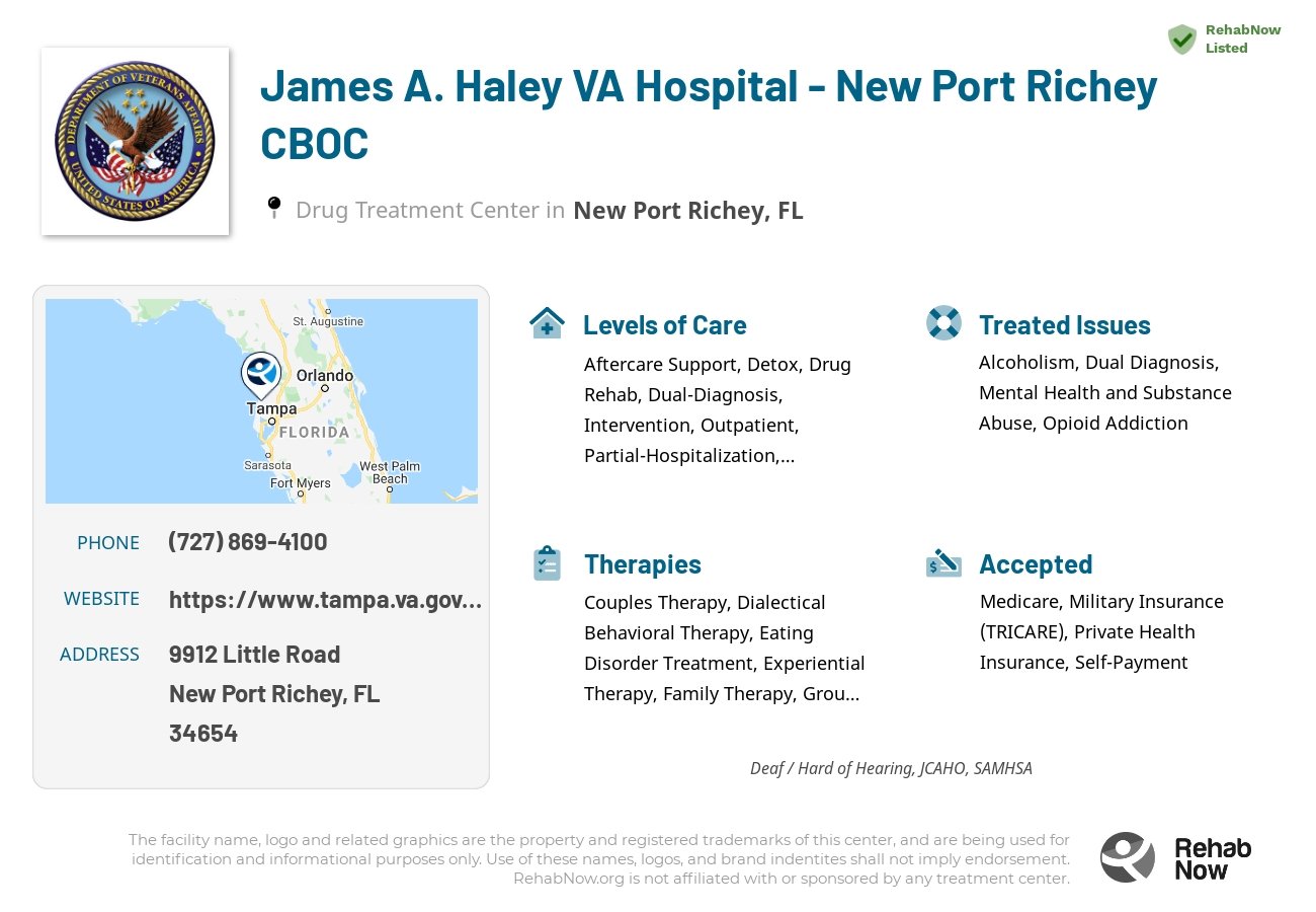 Helpful reference information for James A. Haley VA Hospital - New Port Richey CBOC, a drug treatment center in Florida located at: 9912 Little Road, New Port Richey, FL, 34654, including phone numbers, official website, and more. Listed briefly is an overview of Levels of Care, Therapies Offered, Issues Treated, and accepted forms of Payment Methods.
