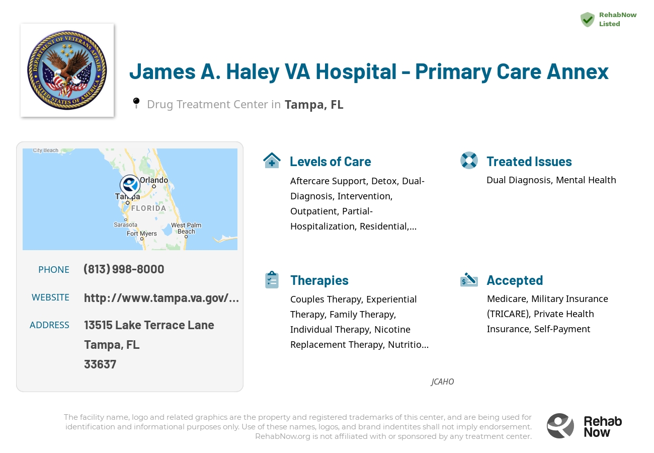 Helpful reference information for James A. Haley VA Hospital - Primary Care Annex, a drug treatment center in Florida located at: 13515 Lake Terrace Lane, Tampa, FL, 33637, including phone numbers, official website, and more. Listed briefly is an overview of Levels of Care, Therapies Offered, Issues Treated, and accepted forms of Payment Methods.