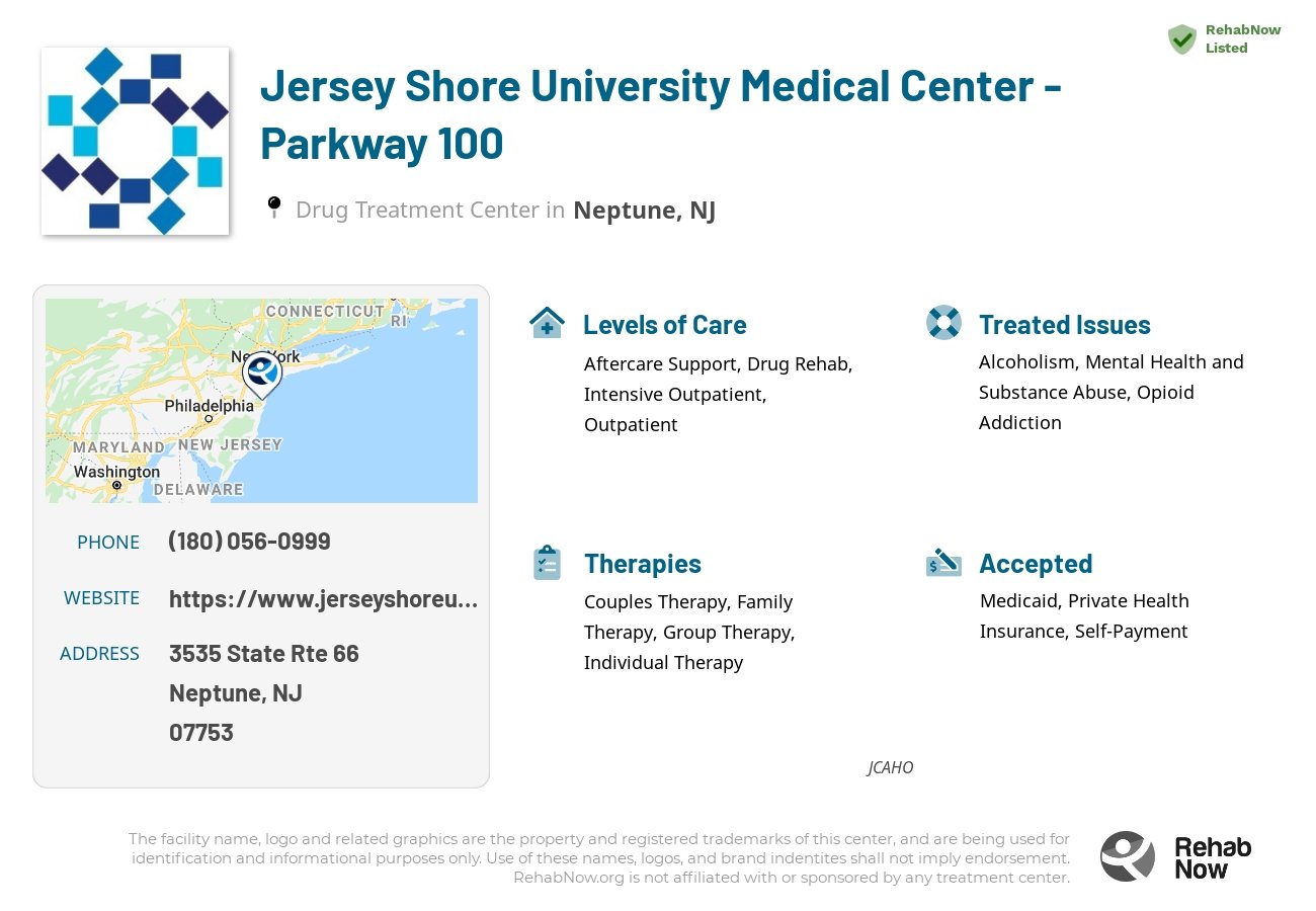 Helpful reference information for Jersey Shore University Medical Center - Parkway 100, a drug treatment center in New Jersey located at: 3535 State Rte 66, Neptune, NJ 07753, including phone numbers, official website, and more. Listed briefly is an overview of Levels of Care, Therapies Offered, Issues Treated, and accepted forms of Payment Methods.