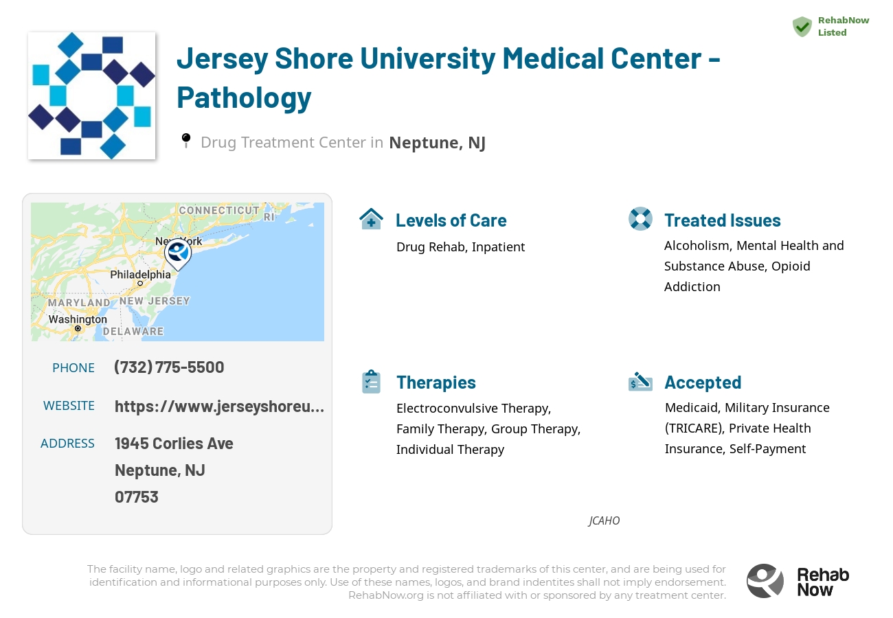 Helpful reference information for Jersey Shore University Medical Center - Pathology, a drug treatment center in New Jersey located at: 1945 Corlies Ave, Neptune, NJ 07753, including phone numbers, official website, and more. Listed briefly is an overview of Levels of Care, Therapies Offered, Issues Treated, and accepted forms of Payment Methods.