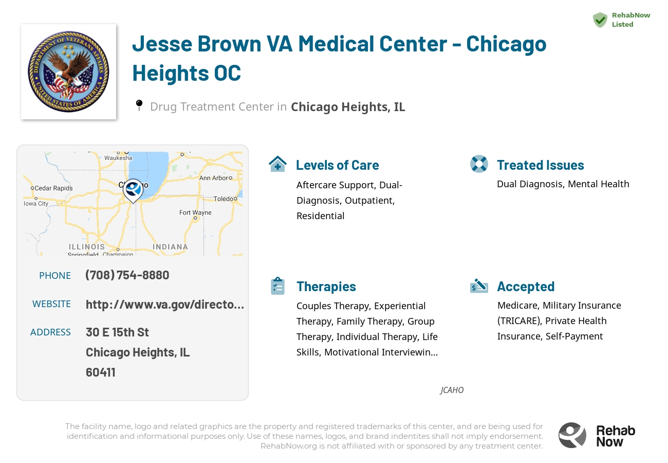 Helpful reference information for Jesse Brown VA Medical Center - Chicago Heights OC, a drug treatment center in Illinois located at: 30 E 15th St, Chicago Heights, IL 60411, including phone numbers, official website, and more. Listed briefly is an overview of Levels of Care, Therapies Offered, Issues Treated, and accepted forms of Payment Methods.