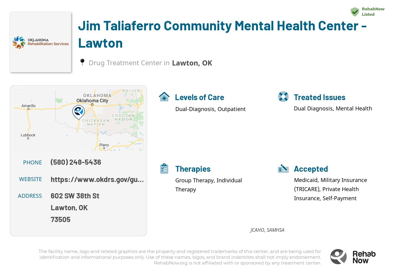 Helpful reference information for Jim Taliaferro Community Mental Health Center - Lawton, a drug treatment center in Oklahoma located at: 602 SW 38th St, Lawton, OK 73505, including phone numbers, official website, and more. Listed briefly is an overview of Levels of Care, Therapies Offered, Issues Treated, and accepted forms of Payment Methods.