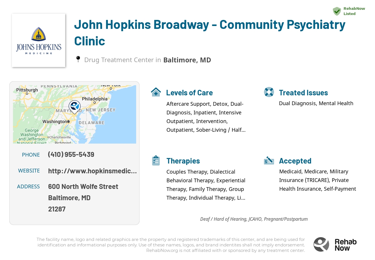Helpful reference information for John Hopkins Broadway - Community Psychiatry Clinic, a drug treatment center in Maryland located at: 600 North Wolfe Street, Baltimore, MD, 21287, including phone numbers, official website, and more. Listed briefly is an overview of Levels of Care, Therapies Offered, Issues Treated, and accepted forms of Payment Methods.