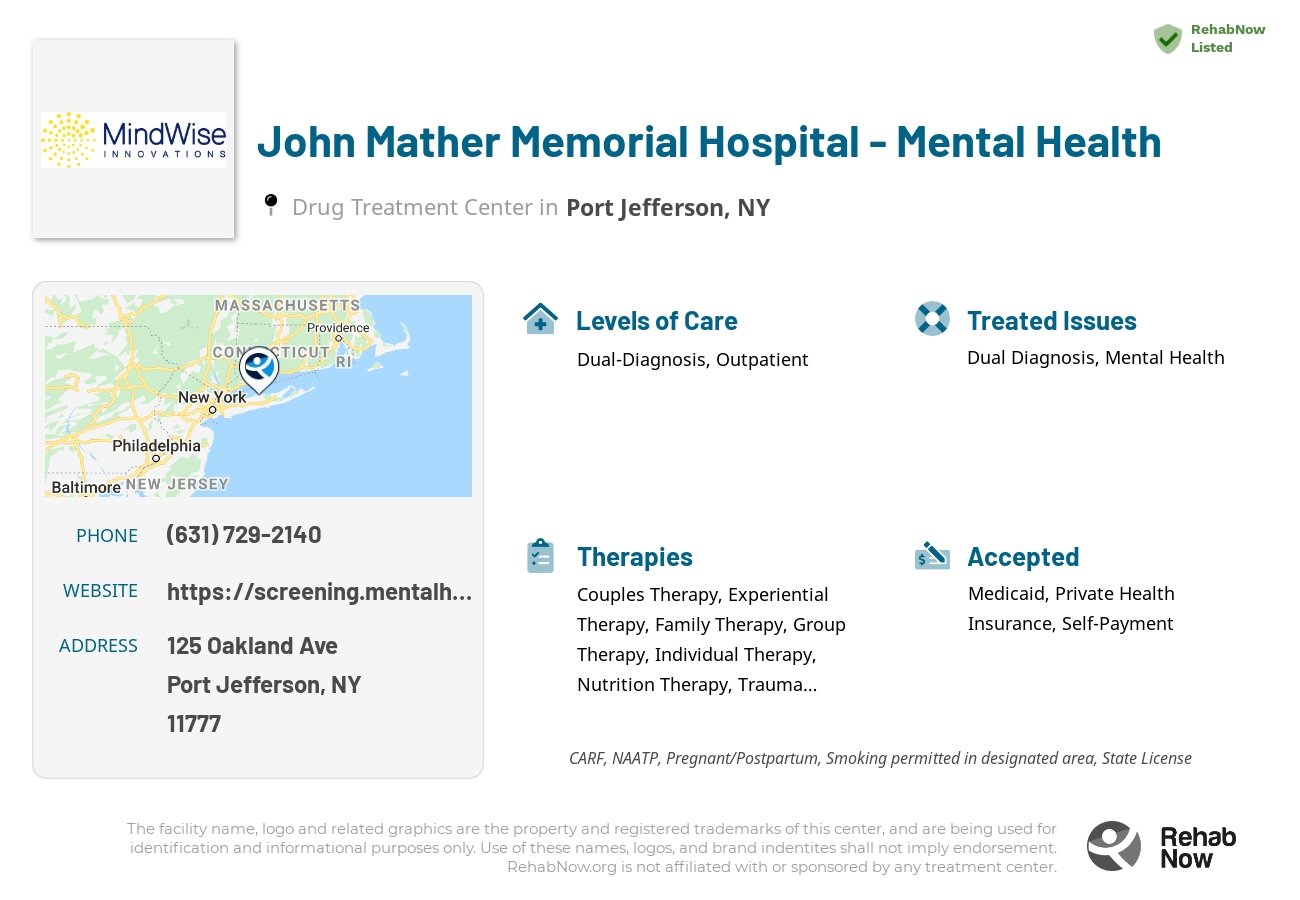 Helpful reference information for John Mather Memorial Hospital - Mental Health, a drug treatment center in New York located at: 125 Oakland Ave, Port Jefferson, NY 11777, including phone numbers, official website, and more. Listed briefly is an overview of Levels of Care, Therapies Offered, Issues Treated, and accepted forms of Payment Methods.