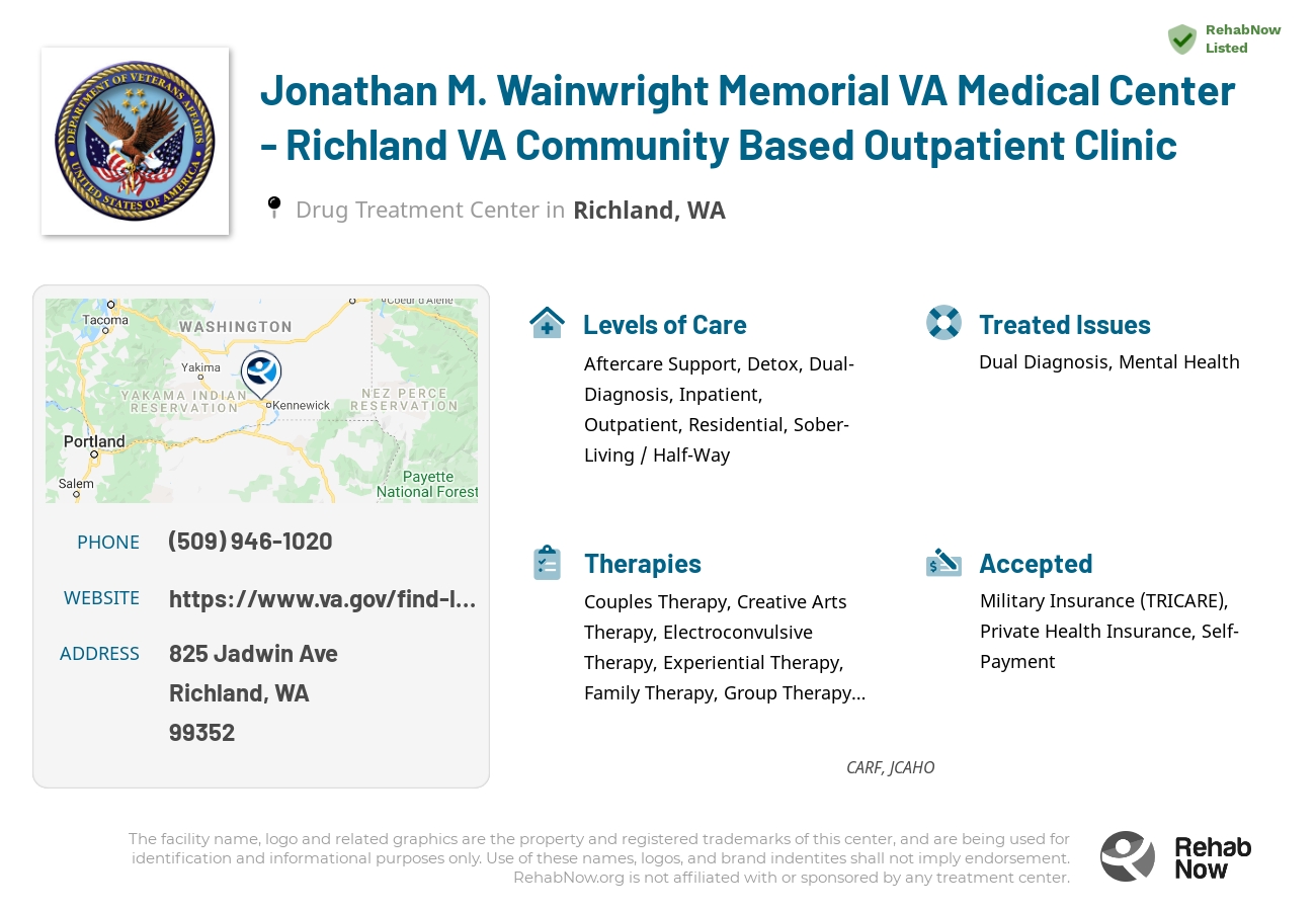Helpful reference information for Jonathan M. Wainwright Memorial VA Medical Center - Richland VA Community Based Outpatient Clinic, a drug treatment center in Washington located at: 825 Jadwin Ave, Richland, WA 99352, including phone numbers, official website, and more. Listed briefly is an overview of Levels of Care, Therapies Offered, Issues Treated, and accepted forms of Payment Methods.