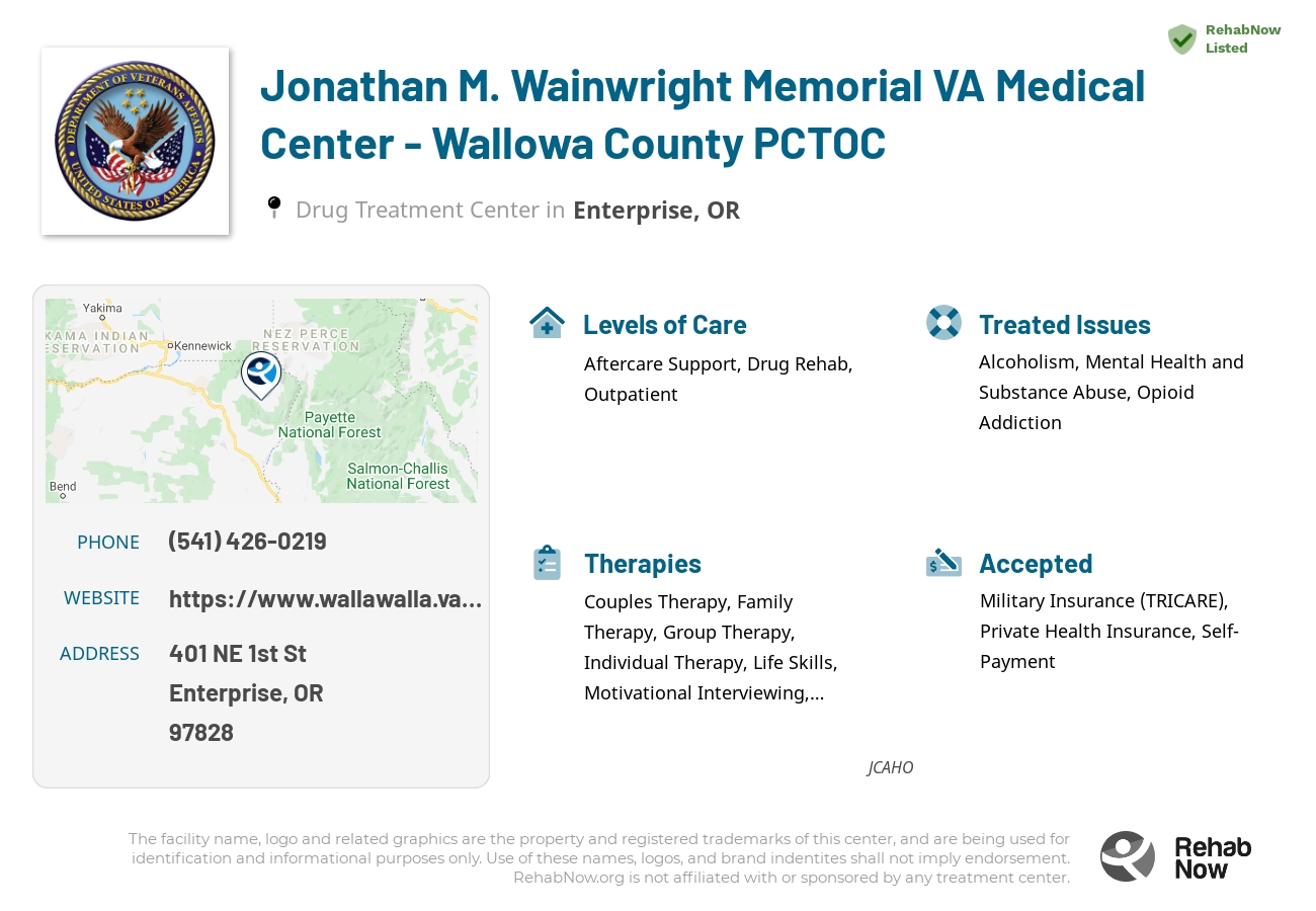 Helpful reference information for Jonathan M. Wainwright Memorial VA Medical Center - Wallowa County PCTOC, a drug treatment center in Oregon located at: 401 NE 1st St, Enterprise, OR 97828, including phone numbers, official website, and more. Listed briefly is an overview of Levels of Care, Therapies Offered, Issues Treated, and accepted forms of Payment Methods.