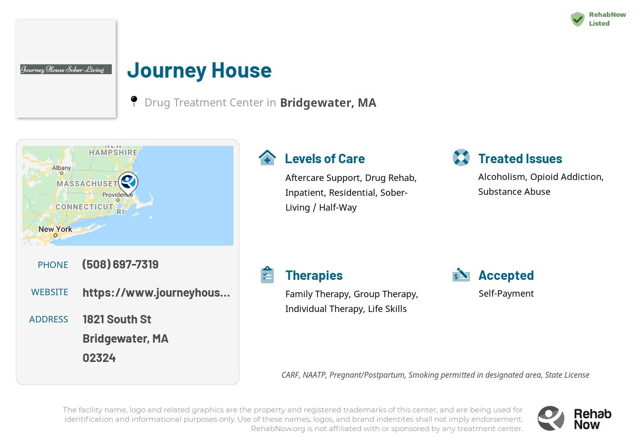 Helpful reference information for Journey House, a drug treatment center in Massachusetts located at: 1821 South St, Bridgewater, MA 02324, including phone numbers, official website, and more. Listed briefly is an overview of Levels of Care, Therapies Offered, Issues Treated, and accepted forms of Payment Methods.