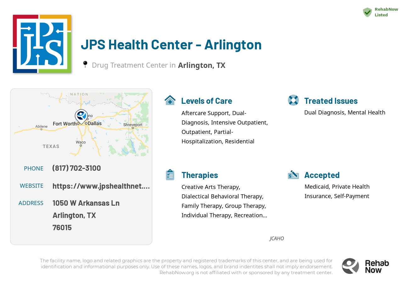 Helpful reference information for JPS Health Center - Arlington, a drug treatment center in Texas located at: 1050 W Arkansas Ln, Arlington, TX 76015, including phone numbers, official website, and more. Listed briefly is an overview of Levels of Care, Therapies Offered, Issues Treated, and accepted forms of Payment Methods.