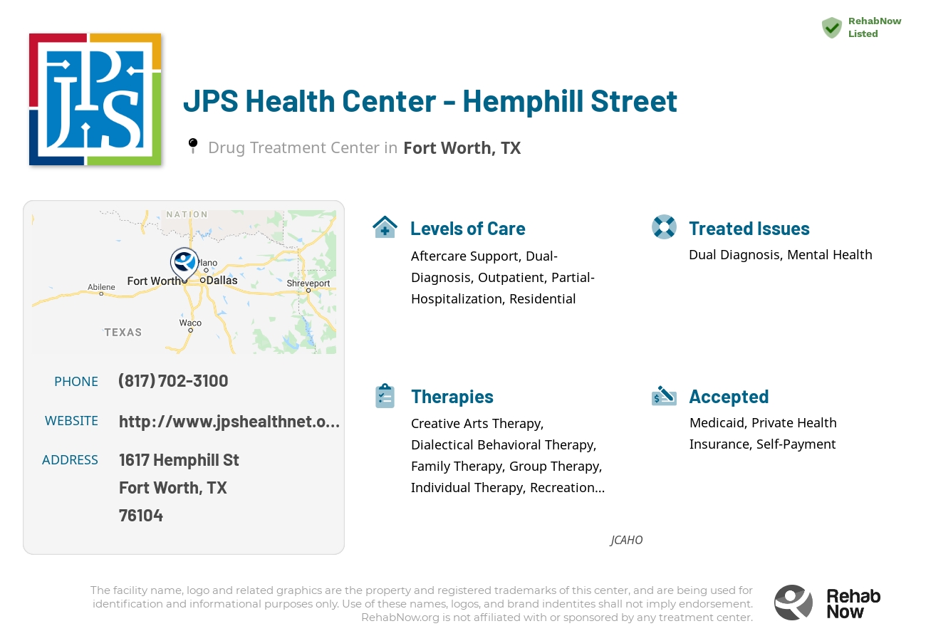 Helpful reference information for JPS Health Center - Hemphill Street, a drug treatment center in Texas located at: 1617 Hemphill St, Fort Worth, TX 76104, including phone numbers, official website, and more. Listed briefly is an overview of Levels of Care, Therapies Offered, Issues Treated, and accepted forms of Payment Methods.