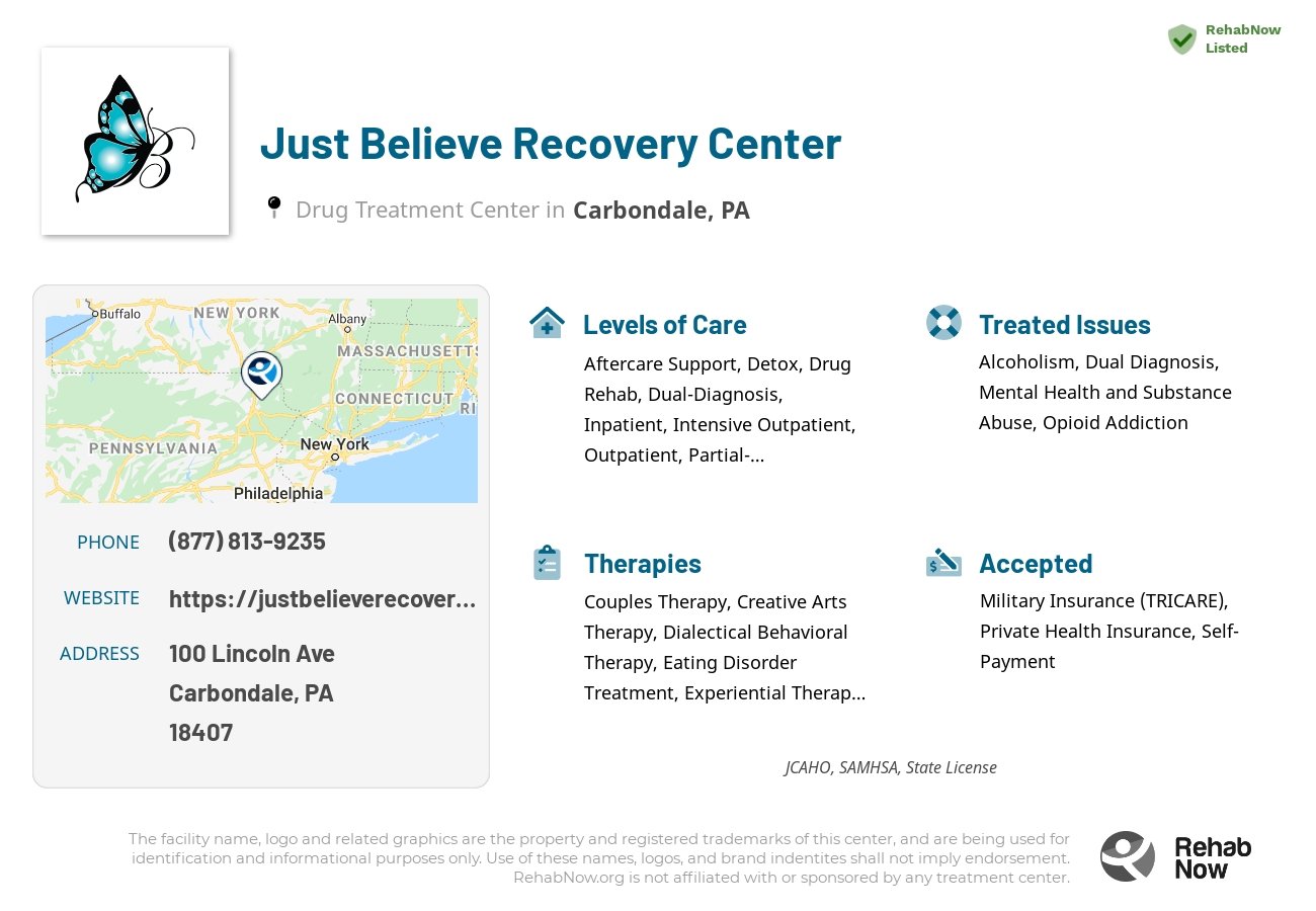 Helpful reference information for Just Believe Recovery Center, a drug treatment center in Pennsylvania located at: 100 Lincoln Ave, Carbondale, PA 18407, including phone numbers, official website, and more. Listed briefly is an overview of Levels of Care, Therapies Offered, Issues Treated, and accepted forms of Payment Methods.