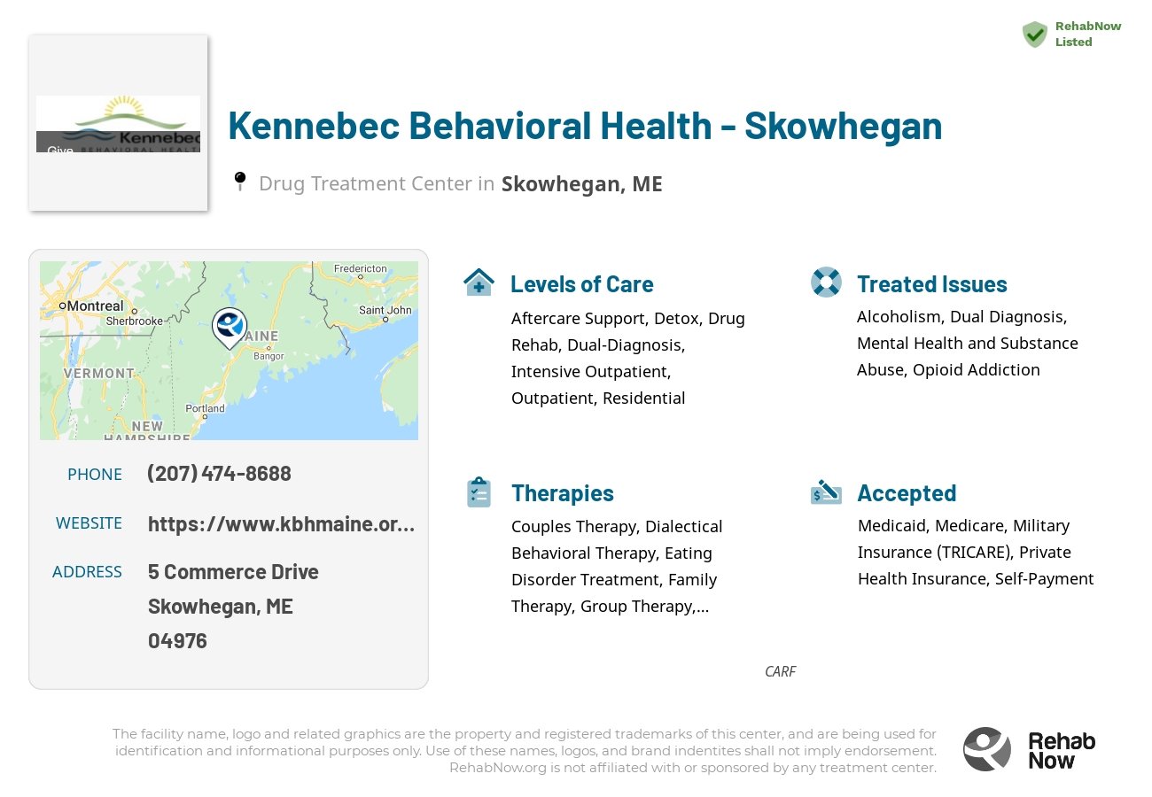 Helpful reference information for Kennebec Behavioral Health - Skowhegan, a drug treatment center in Maine located at: 5 Commerce Drive, Skowhegan, ME, 04976, including phone numbers, official website, and more. Listed briefly is an overview of Levels of Care, Therapies Offered, Issues Treated, and accepted forms of Payment Methods.