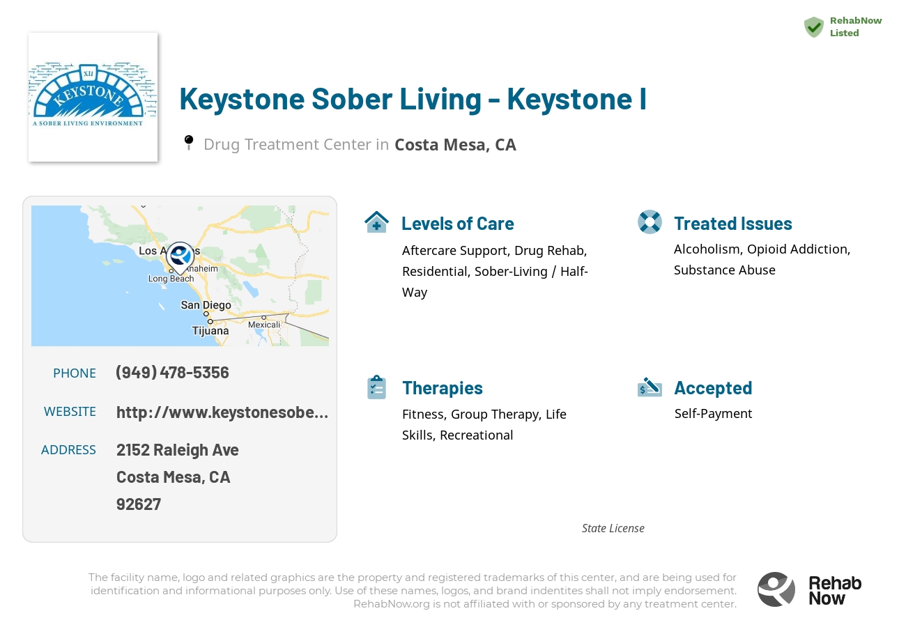 Helpful reference information for Keystone Sober Living - Keystone I, a drug treatment center in California located at: 2152 Raleigh Ave, Costa Mesa, CA 92627, including phone numbers, official website, and more. Listed briefly is an overview of Levels of Care, Therapies Offered, Issues Treated, and accepted forms of Payment Methods.