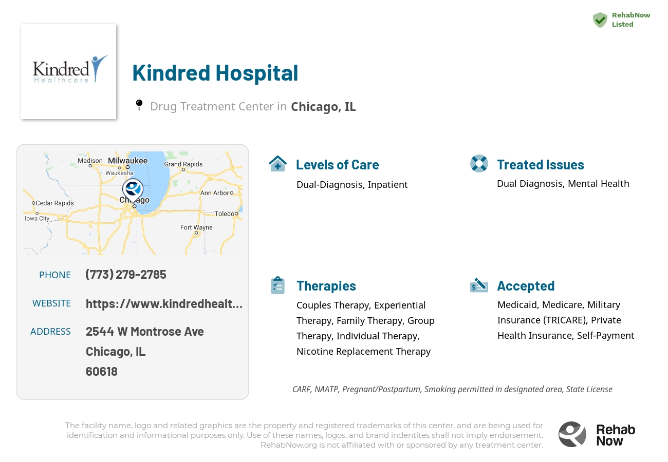 Helpful reference information for Kindred Hospital, a drug treatment center in Illinois located at: 2544 W Montrose Ave, Chicago, IL 60618, including phone numbers, official website, and more. Listed briefly is an overview of Levels of Care, Therapies Offered, Issues Treated, and accepted forms of Payment Methods.
