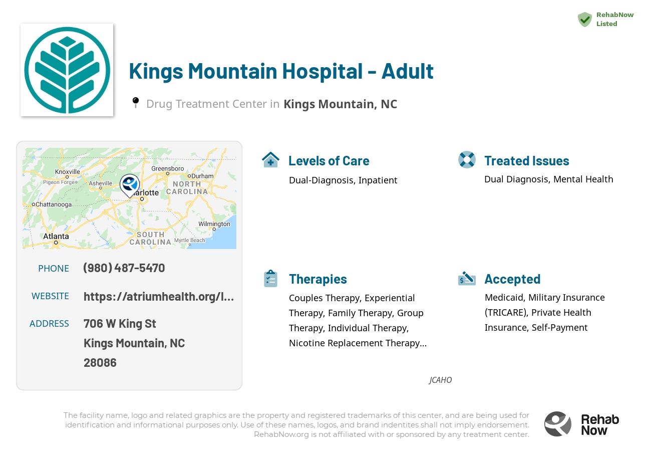 Helpful reference information for Kings Mountain Hospital - Adult, a drug treatment center in North Carolina located at: 706 W King St, Kings Mountain, NC 28086, including phone numbers, official website, and more. Listed briefly is an overview of Levels of Care, Therapies Offered, Issues Treated, and accepted forms of Payment Methods.