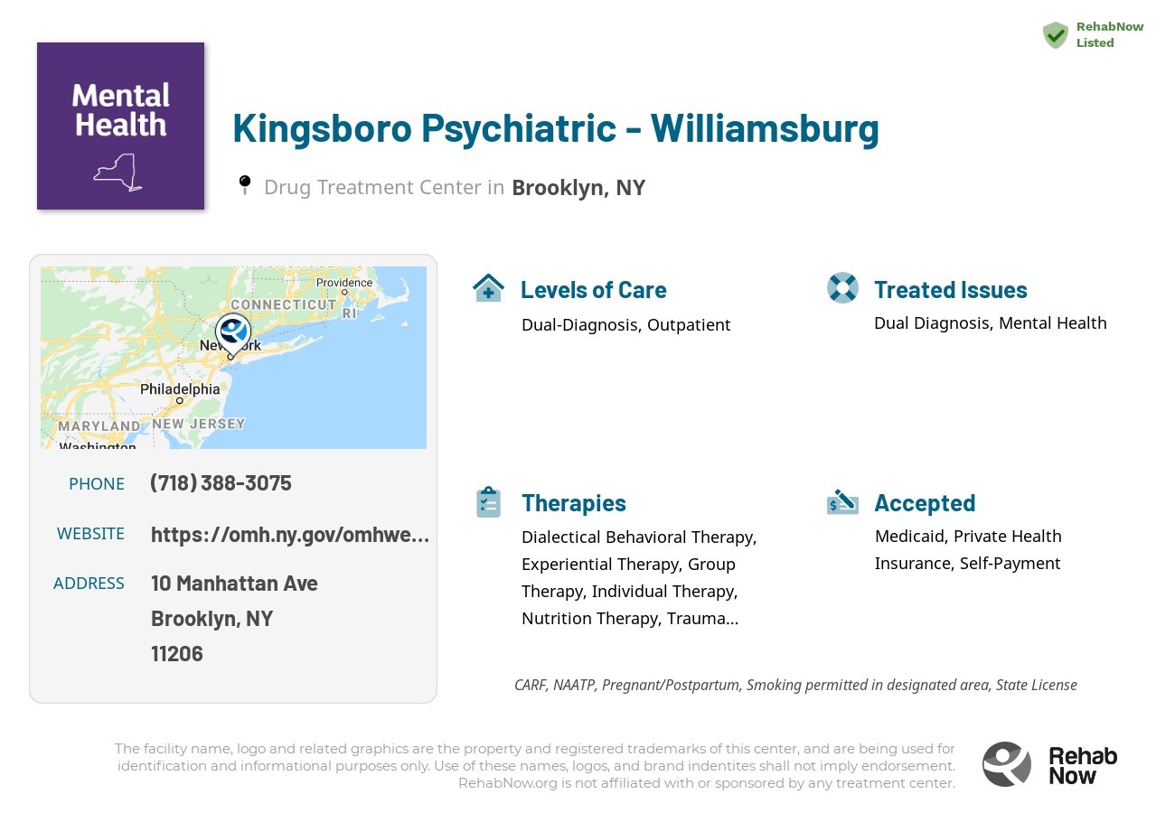 Helpful reference information for Kingsboro Psychiatric - Williamsburg, a drug treatment center in New York located at: 10 Manhattan Ave, Brooklyn, NY 11206, including phone numbers, official website, and more. Listed briefly is an overview of Levels of Care, Therapies Offered, Issues Treated, and accepted forms of Payment Methods.