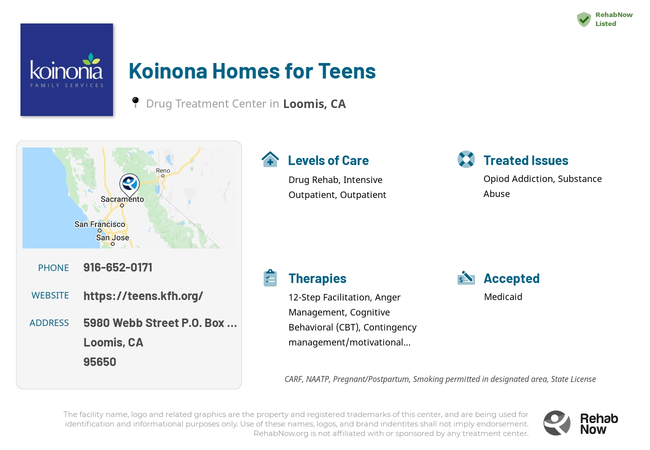Helpful reference information for Koinona Homes for Teens, a drug treatment center in California located at: 5980 Webb Street P.O. Box 1403, Loomis, CA 95650, including phone numbers, official website, and more. Listed briefly is an overview of Levels of Care, Therapies Offered, Issues Treated, and accepted forms of Payment Methods.