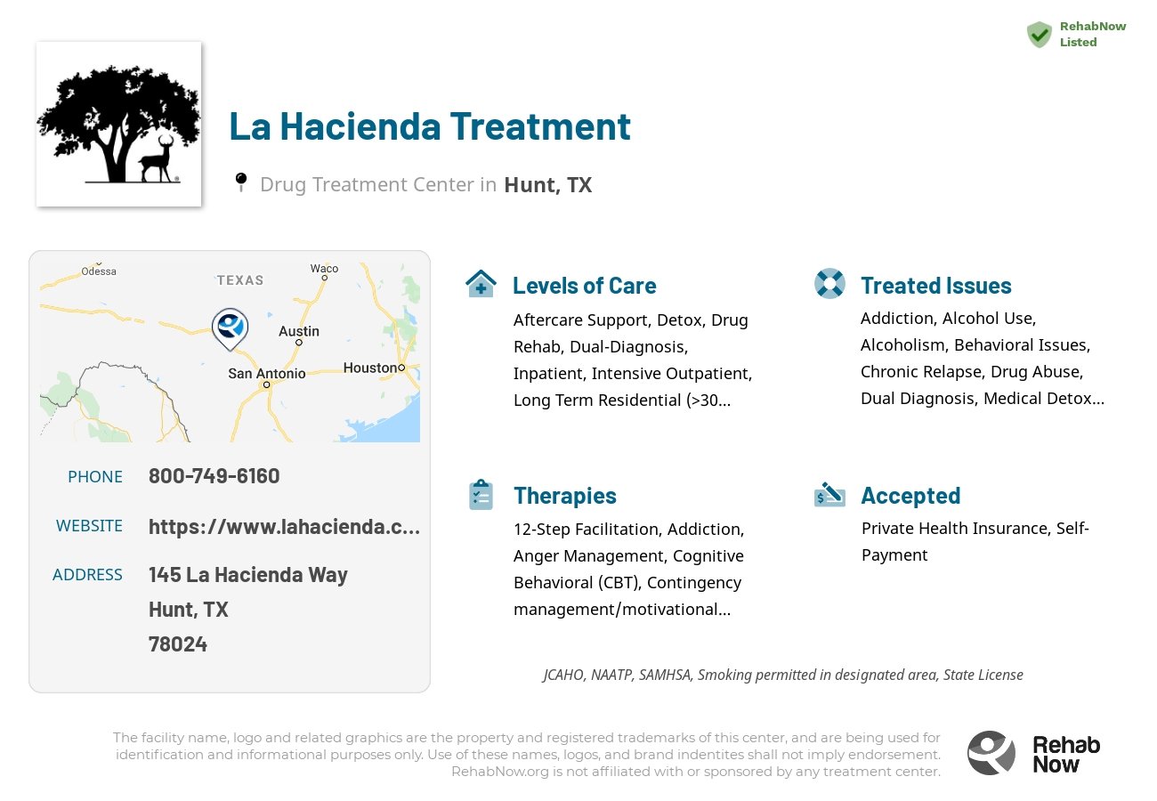 Helpful reference information for La Hacienda Treatment, a drug treatment center in Texas located at: 145 La Hacienda Way, Hunt, TX, 78024, including phone numbers, official website, and more. Listed briefly is an overview of Levels of Care, Therapies Offered, Issues Treated, and accepted forms of Payment Methods.
