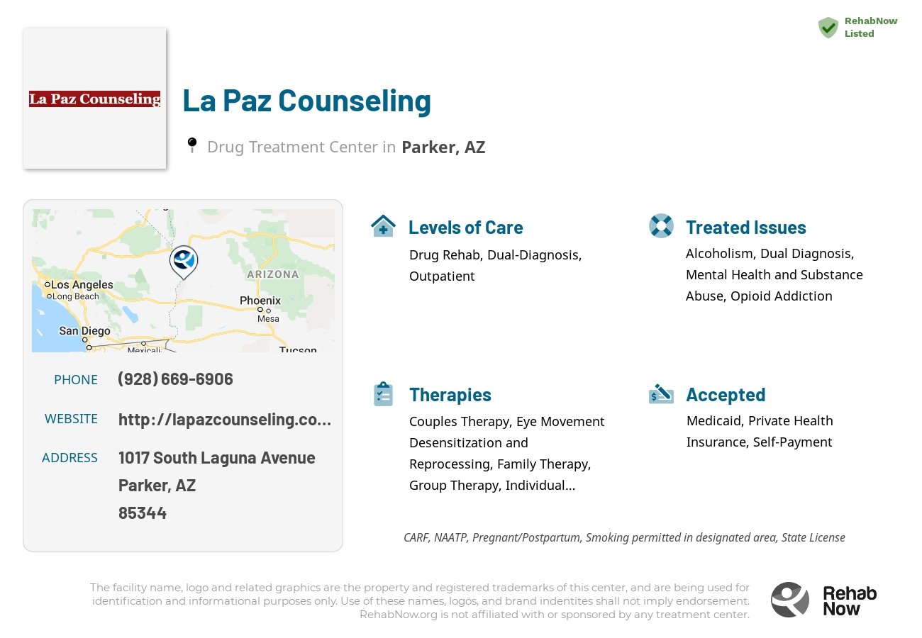 Helpful reference information for La Paz Counseling, a drug treatment center in Arizona located at: 1017 South Laguna Avenue, Parker, AZ, 85344, including phone numbers, official website, and more. Listed briefly is an overview of Levels of Care, Therapies Offered, Issues Treated, and accepted forms of Payment Methods.