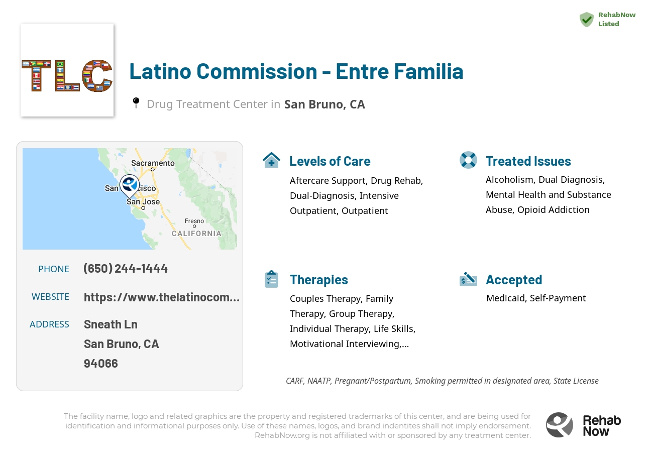 Helpful reference information for Latino Commission - Entre Familia, a drug treatment center in California located at: Sneath Ln, San Bruno, CA 94066, including phone numbers, official website, and more. Listed briefly is an overview of Levels of Care, Therapies Offered, Issues Treated, and accepted forms of Payment Methods.