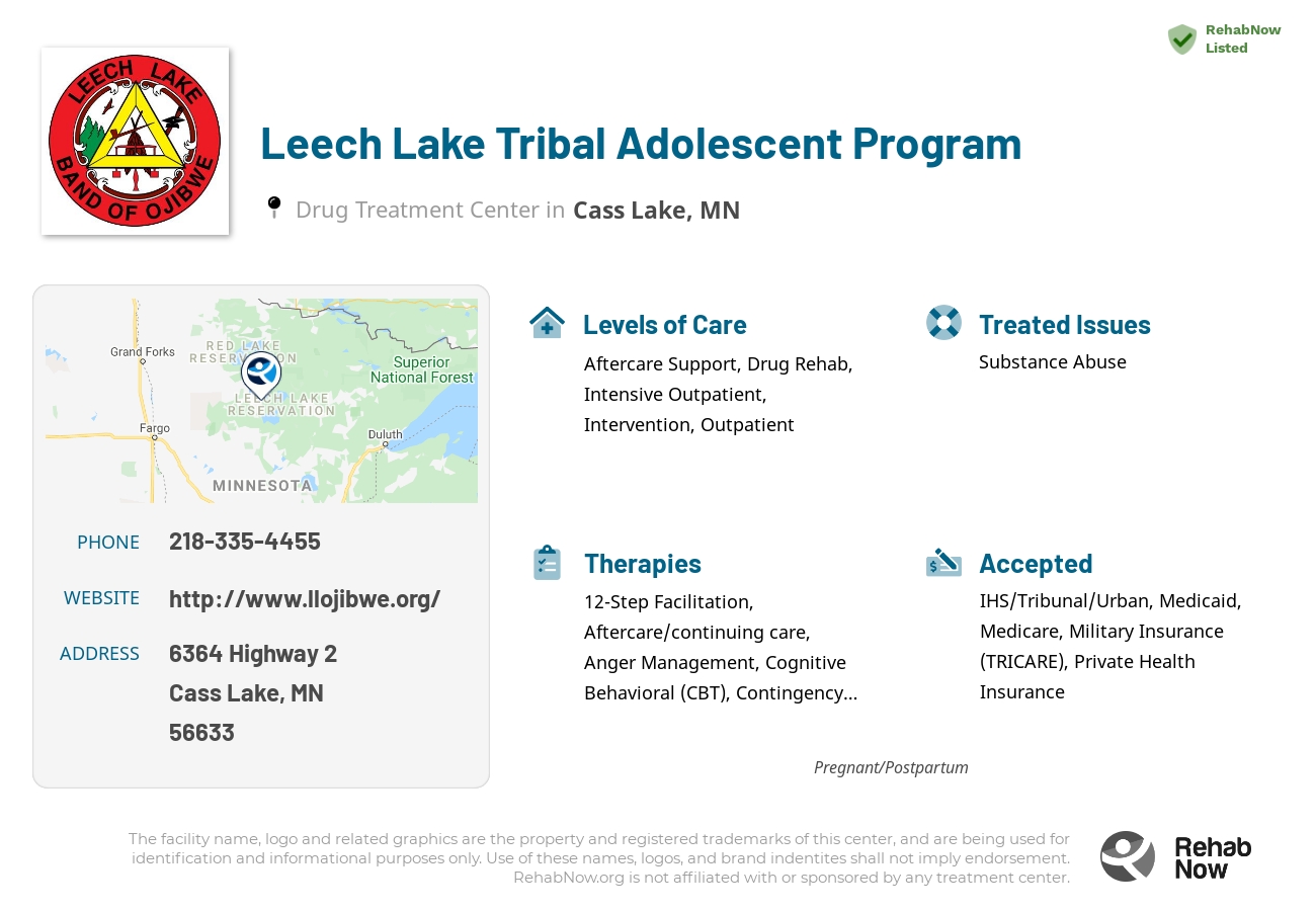 Helpful reference information for Leech Lake Tribal Adolescent Program, a drug treatment center in Minnesota located at: 6364 Highway 2, Cass Lake, MN 56633, including phone numbers, official website, and more. Listed briefly is an overview of Levels of Care, Therapies Offered, Issues Treated, and accepted forms of Payment Methods.