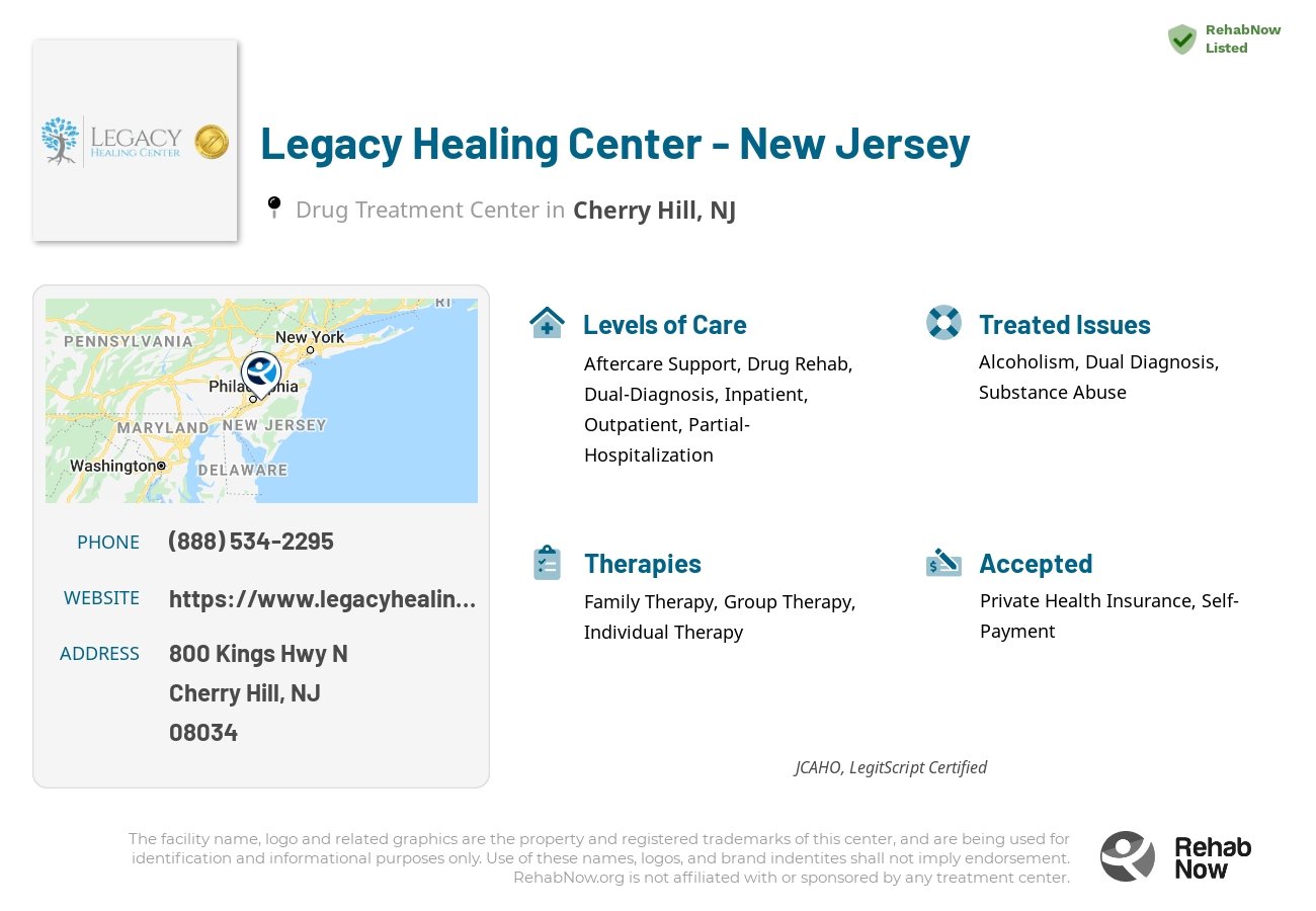 Helpful reference information for Legacy Healing Center - New Jersey, a drug treatment center in New Jersey located at: 800 Kings Hwy N, Cherry Hill, NJ, 08034, including phone numbers, official website, and more. Listed briefly is an overview of Levels of Care, Therapies Offered, Issues Treated, and accepted forms of Payment Methods.