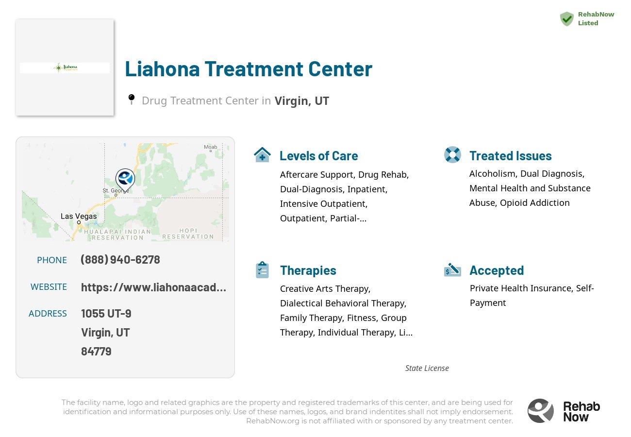 Helpful reference information for Liahona Treatment Center, a drug treatment center in Utah located at: 1055 1055 UT-9, Virgin, UT 84779, including phone numbers, official website, and more. Listed briefly is an overview of Levels of Care, Therapies Offered, Issues Treated, and accepted forms of Payment Methods.