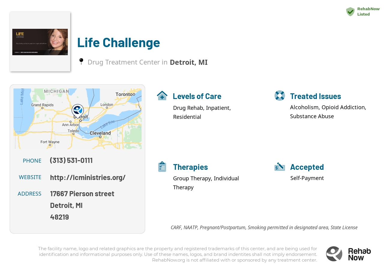 Helpful reference information for Life Challenge, a drug treatment center in Michigan located at: 17667 17667 Pierson street, Detroit, MI 48219, including phone numbers, official website, and more. Listed briefly is an overview of Levels of Care, Therapies Offered, Issues Treated, and accepted forms of Payment Methods.