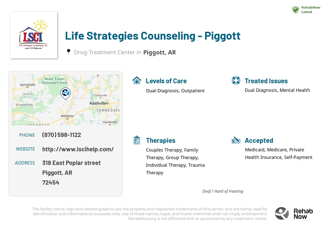 Helpful reference information for Life Strategies Counseling - Piggott, a drug treatment center in Arkansas located at: 318 East Poplar street, Piggott, AR, 72454, including phone numbers, official website, and more. Listed briefly is an overview of Levels of Care, Therapies Offered, Issues Treated, and accepted forms of Payment Methods.