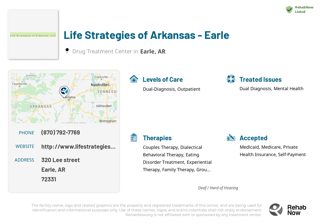 Helpful reference information for Life Strategies of Arkansas - Earle, a drug treatment center in Arkansas located at: 320 Lee street, Earle, AR, 72331, including phone numbers, official website, and more. Listed briefly is an overview of Levels of Care, Therapies Offered, Issues Treated, and accepted forms of Payment Methods.
