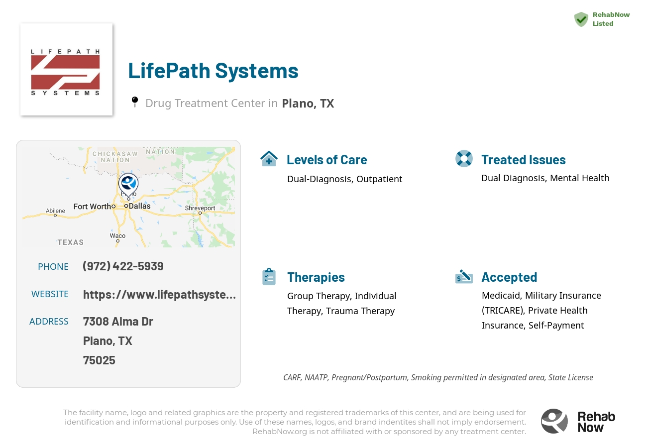 Helpful reference information for LifePath Systems, a drug treatment center in Texas located at: 7308 Alma Dr, Plano, TX 75025, including phone numbers, official website, and more. Listed briefly is an overview of Levels of Care, Therapies Offered, Issues Treated, and accepted forms of Payment Methods.