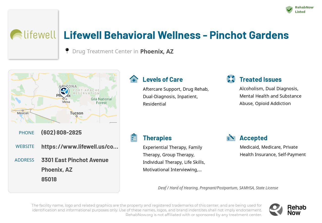 Helpful reference information for Lifewell Behavioral Wellness - Pinchot Gardens, a drug treatment center in Arizona located at: 3301 East Pinchot Avenue, Phoenix, AZ, 85018, including phone numbers, official website, and more. Listed briefly is an overview of Levels of Care, Therapies Offered, Issues Treated, and accepted forms of Payment Methods.