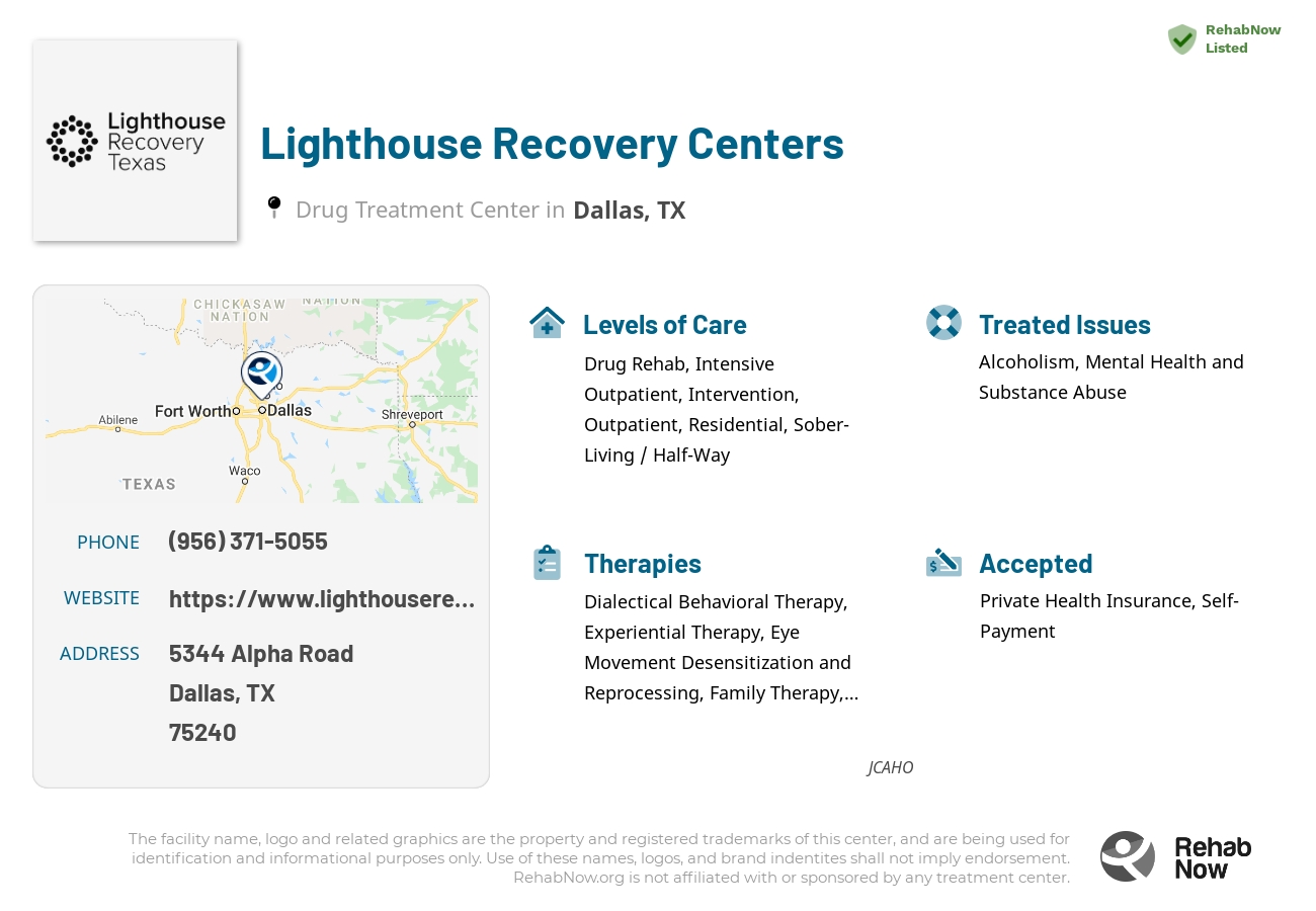 Helpful reference information for Lighthouse Recovery Centers, a drug treatment center in Texas located at: 5344 Alpha Road, Dallas, TX, 75240, including phone numbers, official website, and more. Listed briefly is an overview of Levels of Care, Therapies Offered, Issues Treated, and accepted forms of Payment Methods.