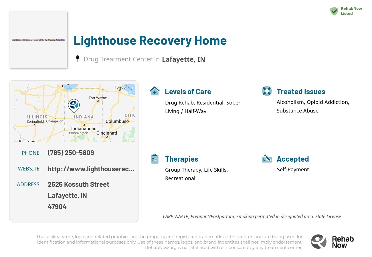 Helpful reference information for Lighthouse Recovery Home, a drug treatment center in Indiana located at: 2525 Kossuth Street, Lafayette, IN, 47904, including phone numbers, official website, and more. Listed briefly is an overview of Levels of Care, Therapies Offered, Issues Treated, and accepted forms of Payment Methods.