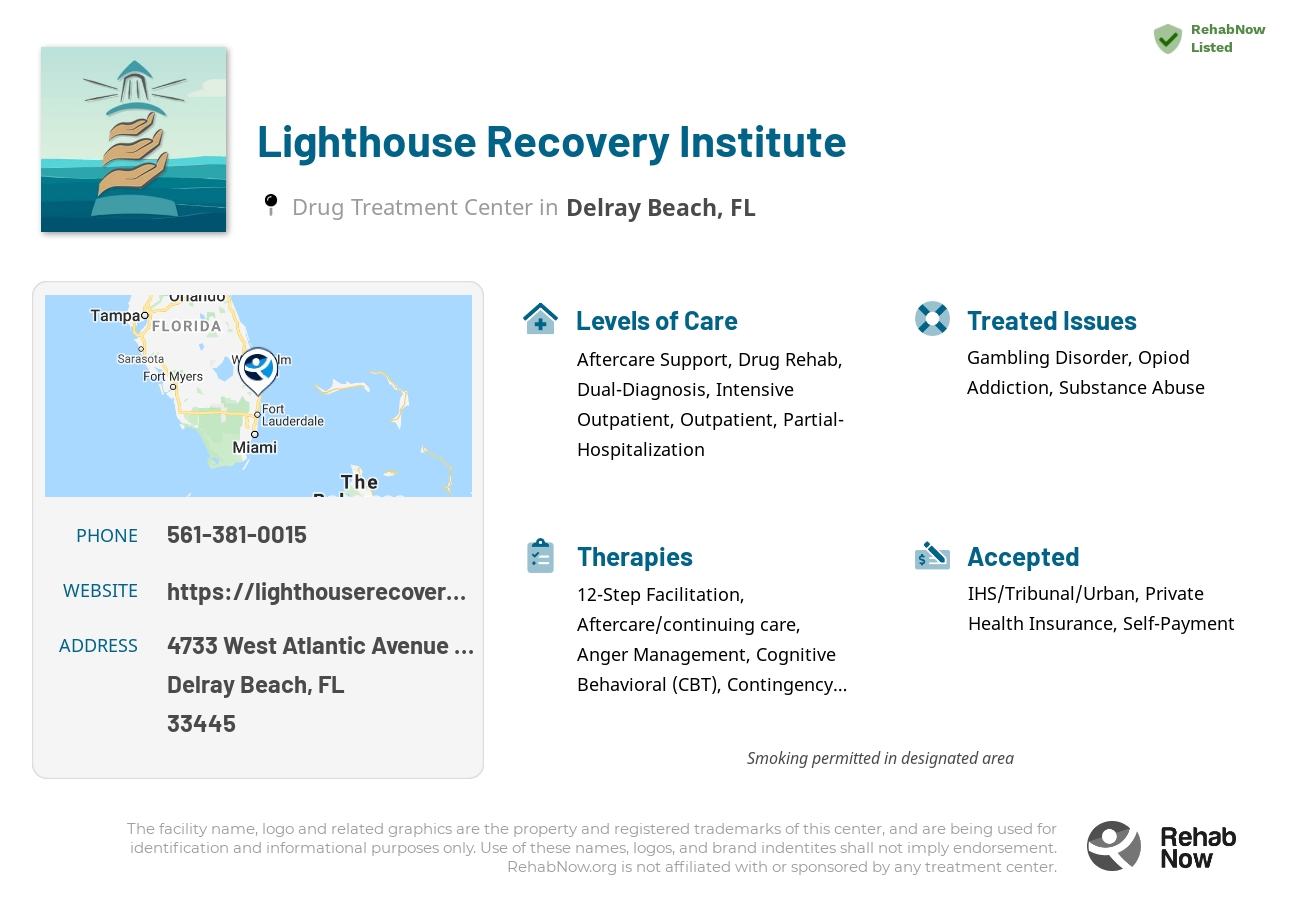 Helpful reference information for Lighthouse Recovery Institute, a drug treatment center in Florida located at: 4733 West Atlantic Avenue Suite C-17, Delray Beach, FL 33445, including phone numbers, official website, and more. Listed briefly is an overview of Levels of Care, Therapies Offered, Issues Treated, and accepted forms of Payment Methods.