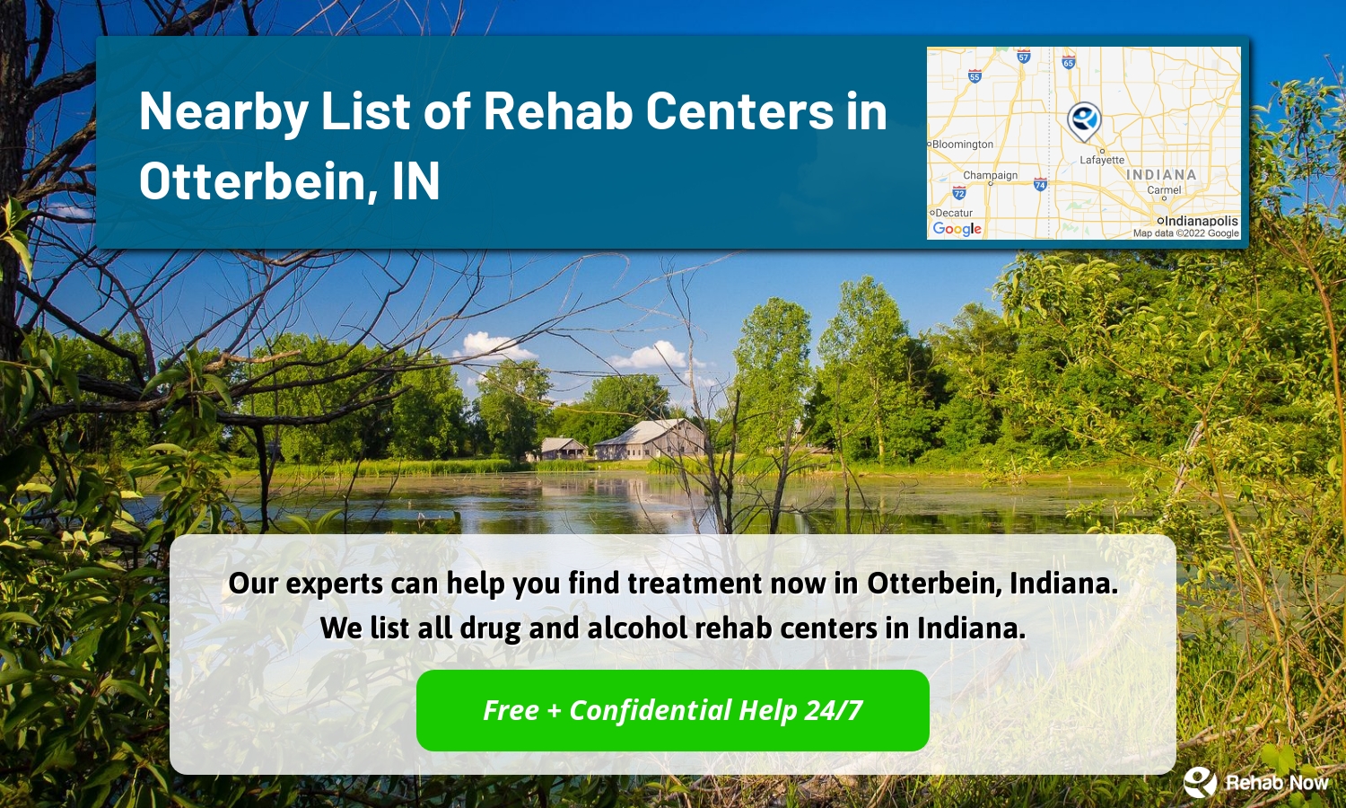 Our experts can help you find treatment now in Otterbein, Indiana. We list all drug and alcohol rehab centers in Indiana.