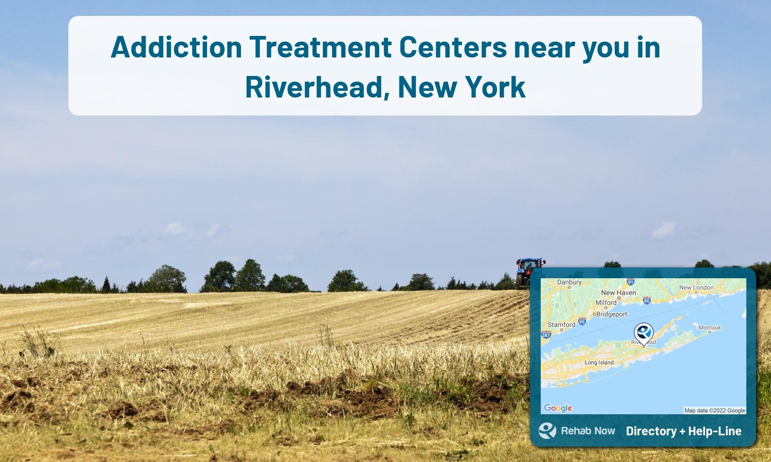Our experts can help you find treatment now in Riverhead, New York. We list drug rehab and alcohol centers in New York.