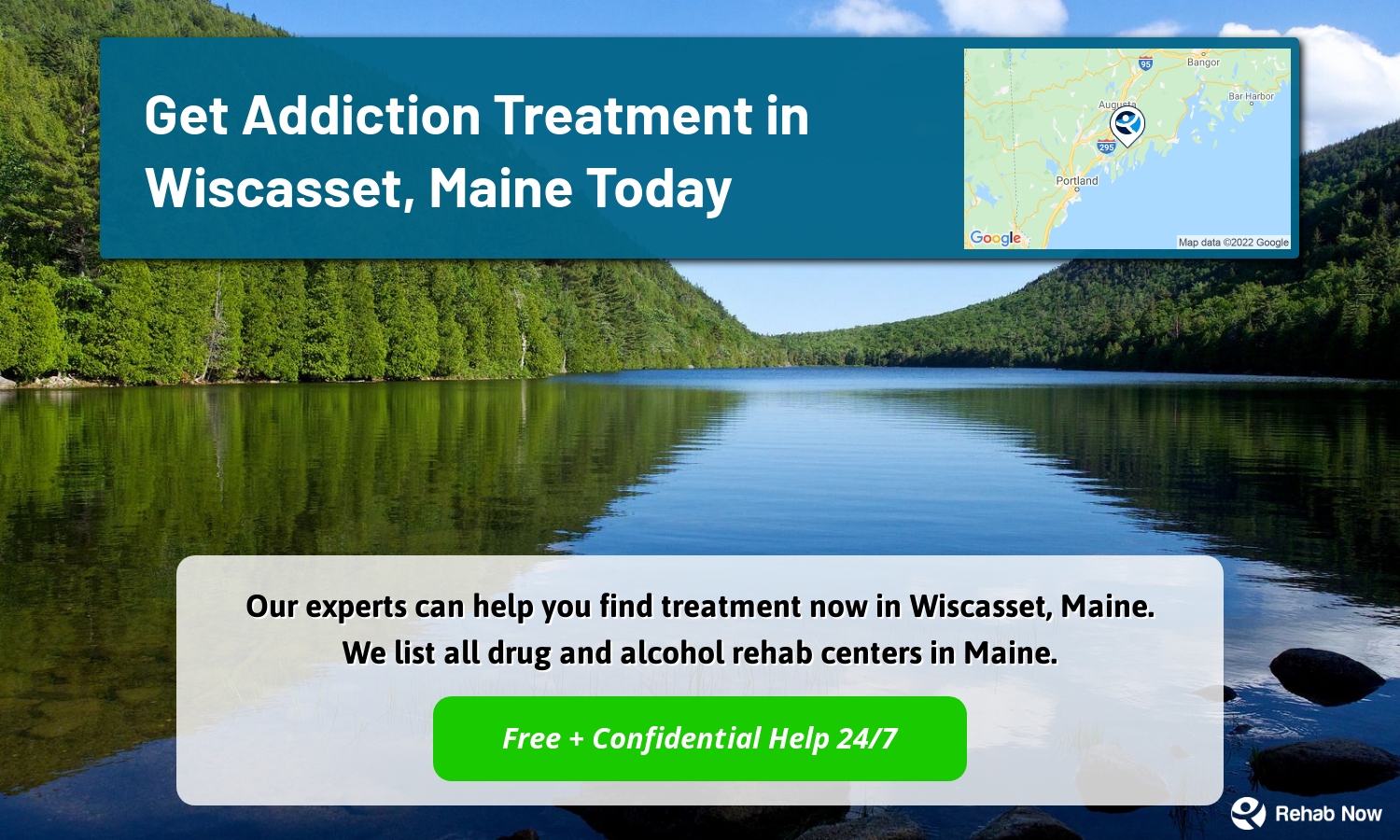 Our experts can help you find treatment now in Wiscasset, Maine. We list all drug and alcohol rehab centers in Maine.