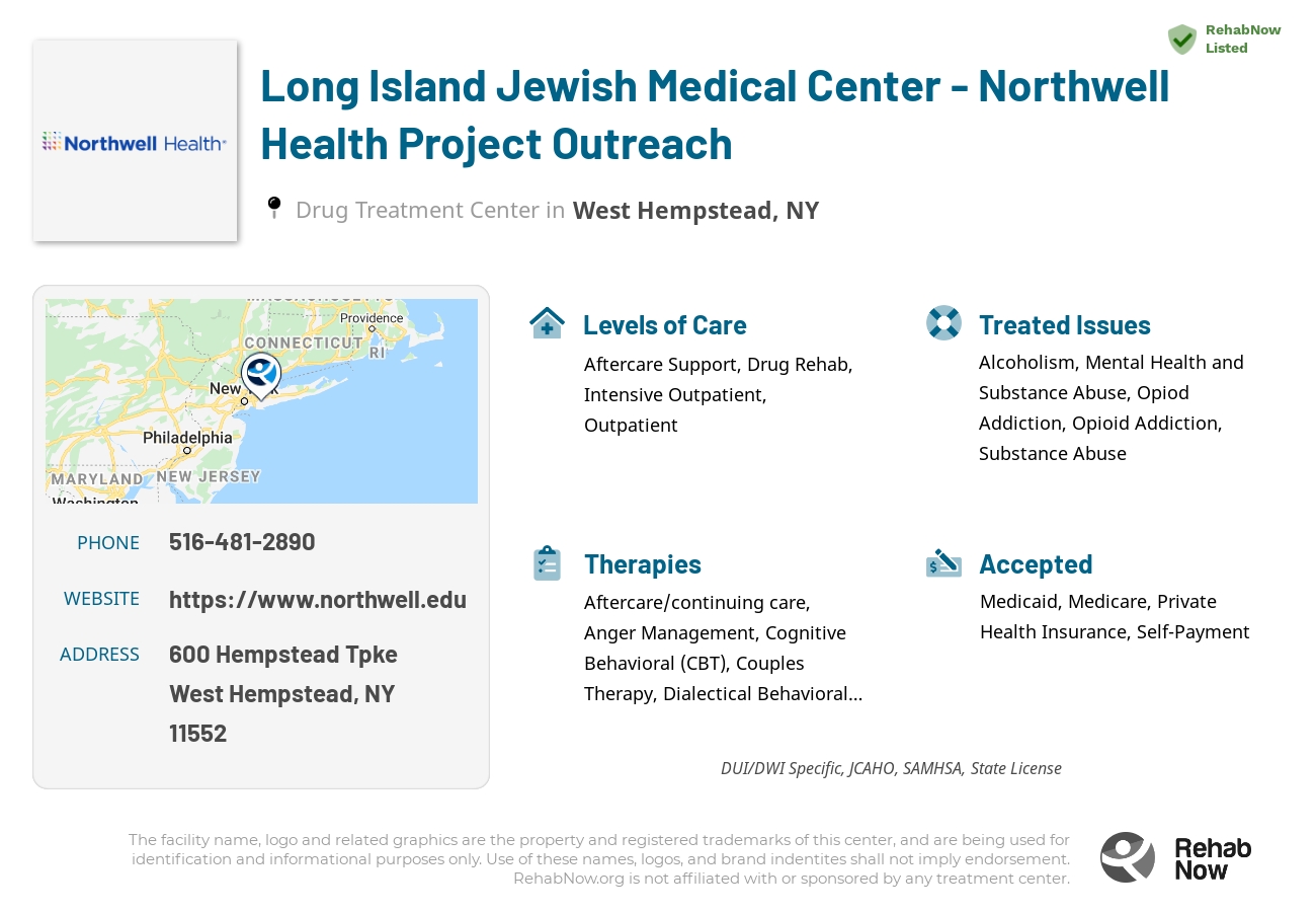 Helpful reference information for Long Island Jewish Medical Center - Northwell Health Project Outreach, a drug treatment center in New York located at: 600 Hempstead Tpke, West Hempstead, NY 11552, including phone numbers, official website, and more. Listed briefly is an overview of Levels of Care, Therapies Offered, Issues Treated, and accepted forms of Payment Methods.