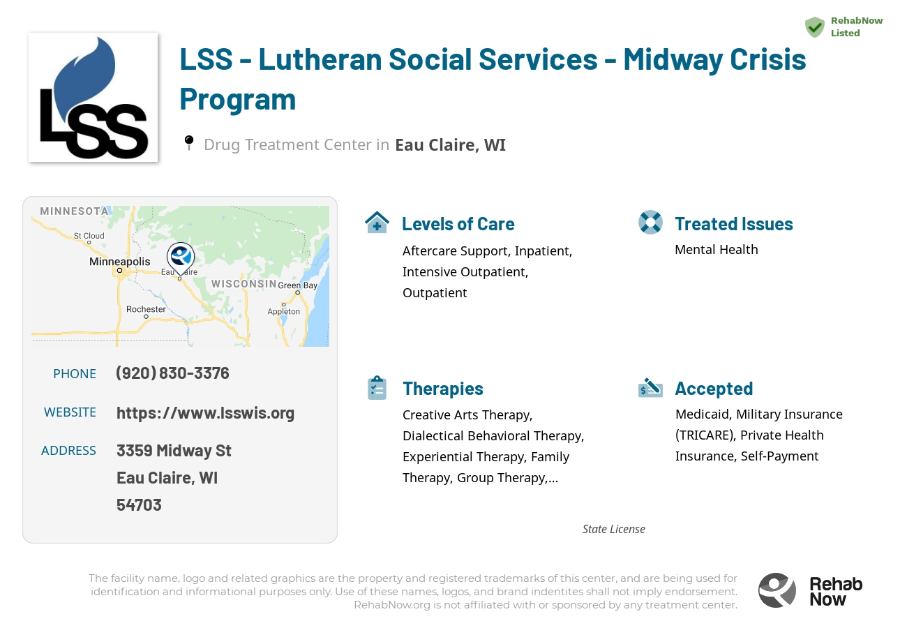 Helpful reference information for LSS - Lutheran Social Services - Midway Crisis Program, a drug treatment center in Wisconsin located at: 3359 Midway St, Eau Claire, WI 54703, including phone numbers, official website, and more. Listed briefly is an overview of Levels of Care, Therapies Offered, Issues Treated, and accepted forms of Payment Methods.