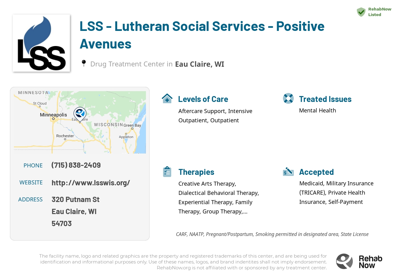 Helpful reference information for LSS - Lutheran Social Services - Positive Avenues, a drug treatment center in Wisconsin located at: 320 Putnam St, Eau Claire, WI 54703, including phone numbers, official website, and more. Listed briefly is an overview of Levels of Care, Therapies Offered, Issues Treated, and accepted forms of Payment Methods.