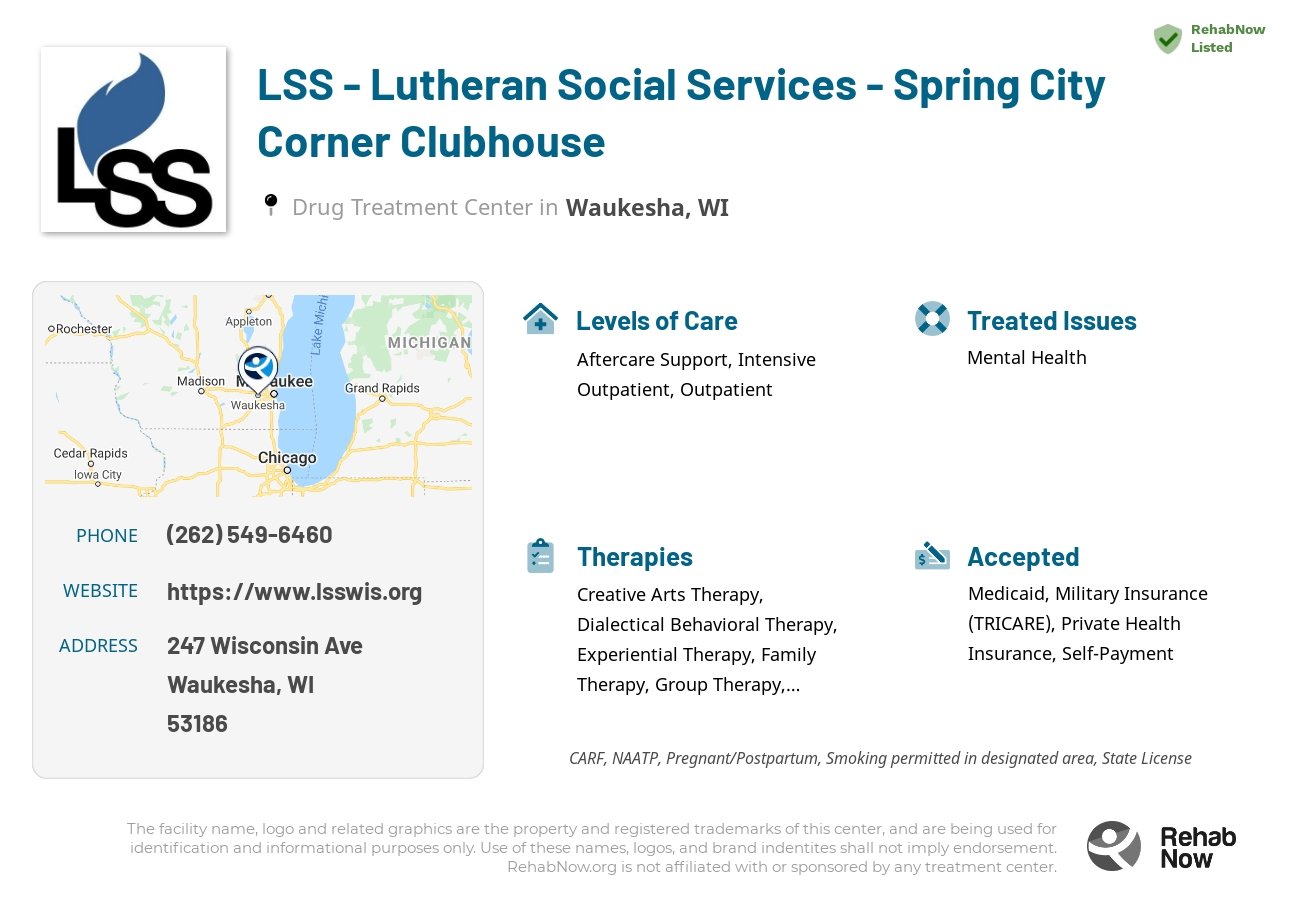Helpful reference information for LSS - Lutheran Social Services - Spring City Corner Clubhouse, a drug treatment center in Wisconsin located at: 247 Wisconsin Ave, Waukesha, WI 53186, including phone numbers, official website, and more. Listed briefly is an overview of Levels of Care, Therapies Offered, Issues Treated, and accepted forms of Payment Methods.