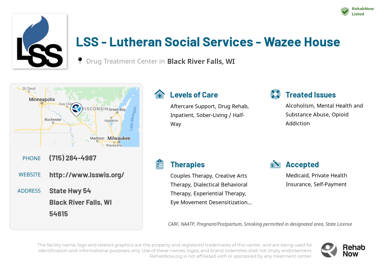Helpful reference information for LSS - Lutheran Social Services - Wazee House, a drug treatment center in Wisconsin located at: State Hwy 54, Black River Falls, WI 54615, including phone numbers, official website, and more. Listed briefly is an overview of Levels of Care, Therapies Offered, Issues Treated, and accepted forms of Payment Methods.