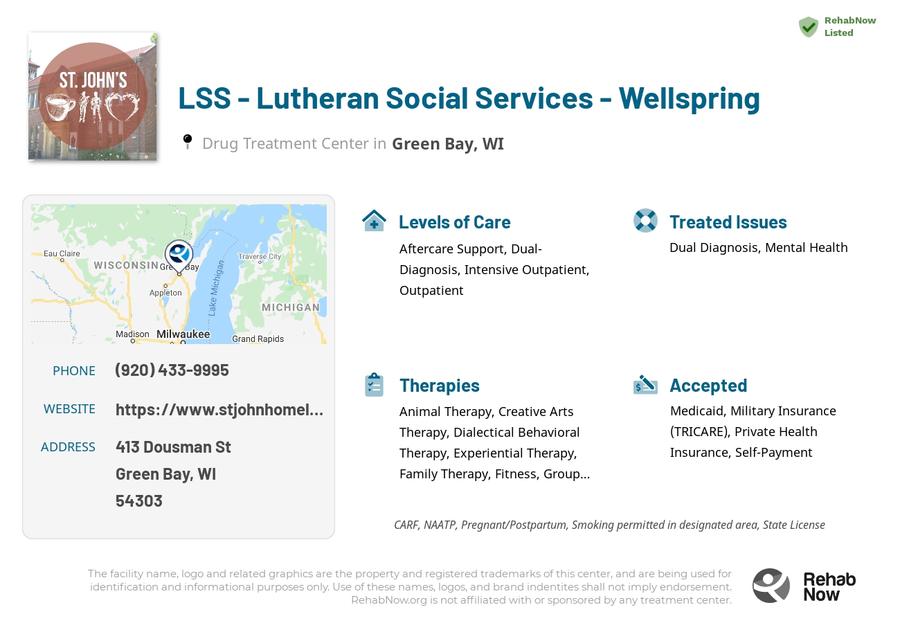Helpful reference information for LSS - Lutheran Social Services - Wellspring, a drug treatment center in Wisconsin located at: 413 Dousman St, Green Bay, WI 54303, including phone numbers, official website, and more. Listed briefly is an overview of Levels of Care, Therapies Offered, Issues Treated, and accepted forms of Payment Methods.