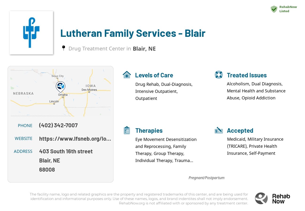Helpful reference information for Lutheran Family Services - Blair, a drug treatment center in Nebraska located at: 403 403 South 16th street, Blair, NE 68008, including phone numbers, official website, and more. Listed briefly is an overview of Levels of Care, Therapies Offered, Issues Treated, and accepted forms of Payment Methods.