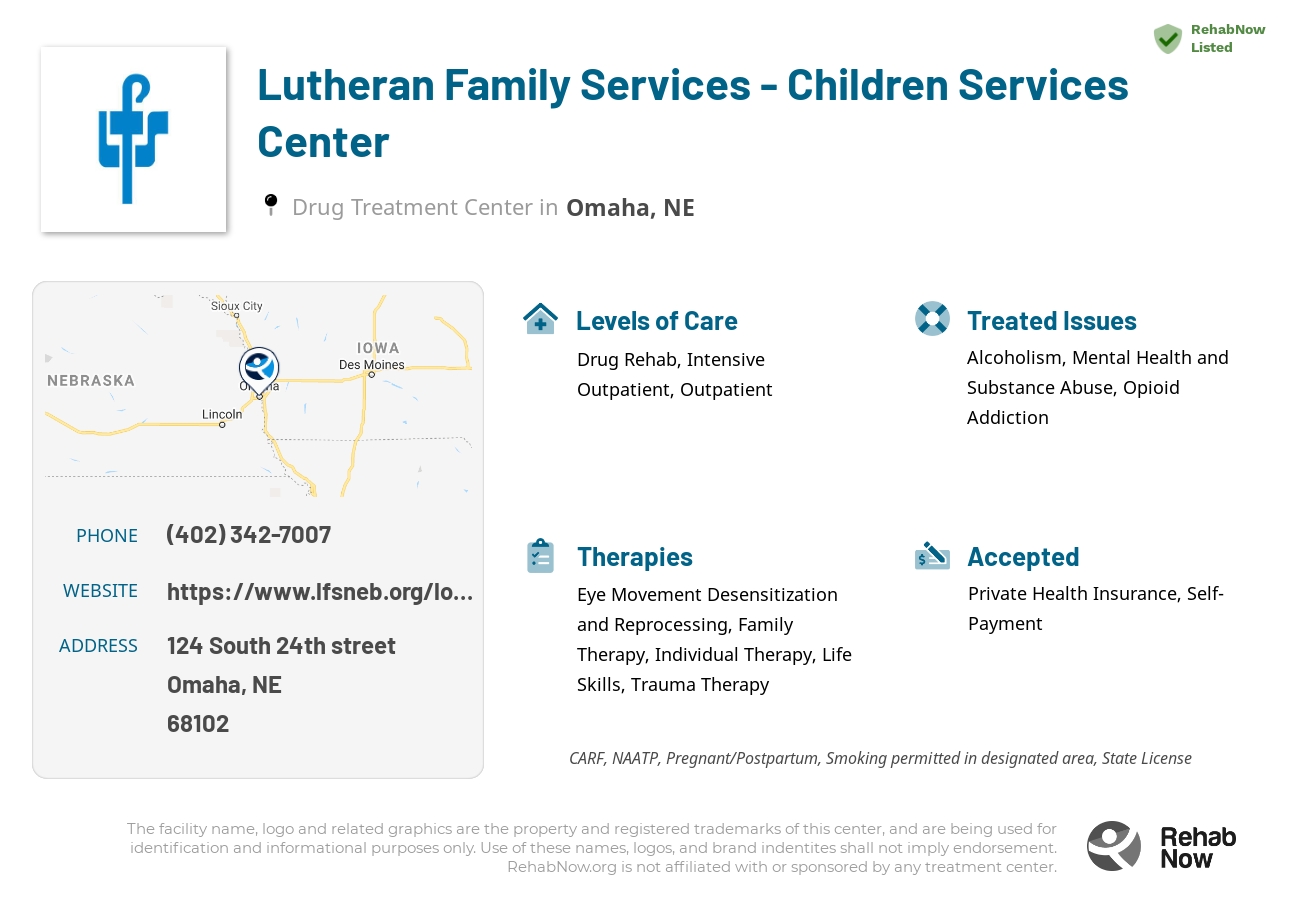 Helpful reference information for Lutheran Family Services - Children Services Center, a drug treatment center in Nebraska located at: 124 124 South 24th street, Omaha, NE 68102, including phone numbers, official website, and more. Listed briefly is an overview of Levels of Care, Therapies Offered, Issues Treated, and accepted forms of Payment Methods.