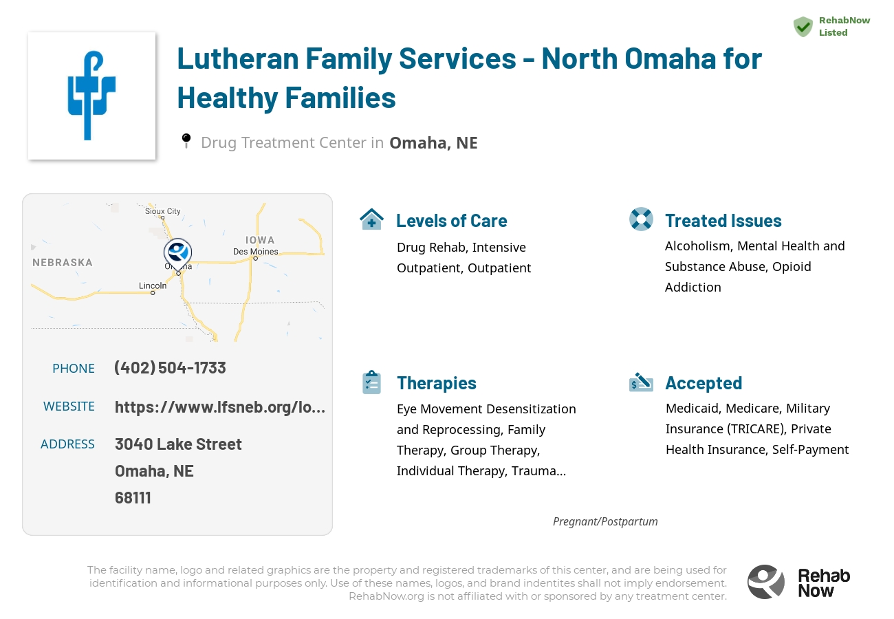 Helpful reference information for Lutheran Family Services - North Omaha for Healthy Families, a drug treatment center in Nebraska located at: 3040 3040 Lake Street, Omaha, NE 68111, including phone numbers, official website, and more. Listed briefly is an overview of Levels of Care, Therapies Offered, Issues Treated, and accepted forms of Payment Methods.