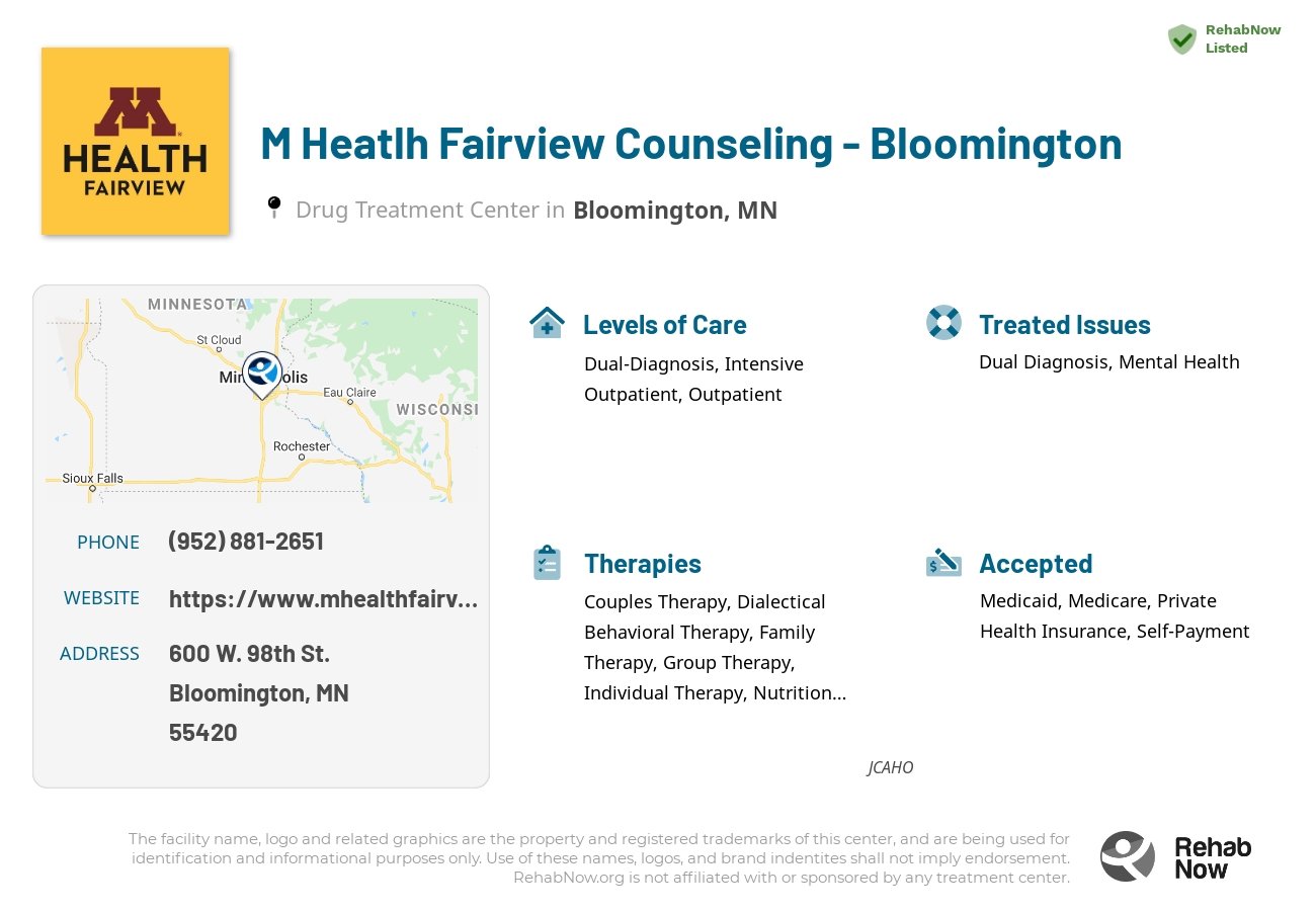 Helpful reference information for M Heatlh Fairview Counseling - Bloomington, a drug treatment center in Minnesota located at: 600 600 W. 98th St., Bloomington, MN 55420, including phone numbers, official website, and more. Listed briefly is an overview of Levels of Care, Therapies Offered, Issues Treated, and accepted forms of Payment Methods.