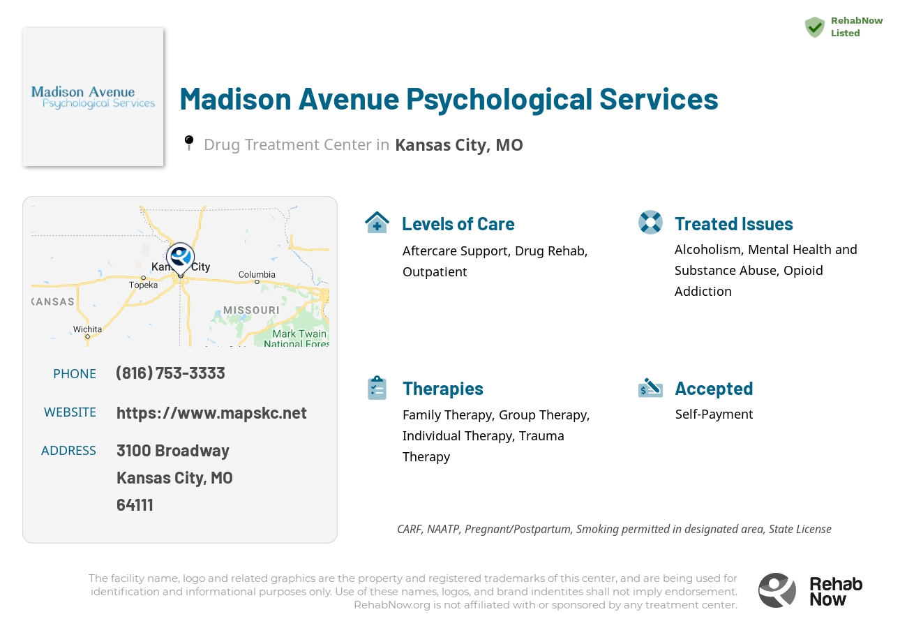 Helpful reference information for Madison Avenue Psychological Services, a drug treatment center in Missouri located at: 3100 3100 Broadway, Kansas City, MO 64111, including phone numbers, official website, and more. Listed briefly is an overview of Levels of Care, Therapies Offered, Issues Treated, and accepted forms of Payment Methods.