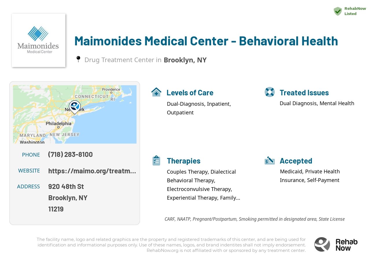 Helpful reference information for Maimonides Medical Center - Behavioral Health, a drug treatment center in New York located at: 920 48th St, Brooklyn, NY 11219, including phone numbers, official website, and more. Listed briefly is an overview of Levels of Care, Therapies Offered, Issues Treated, and accepted forms of Payment Methods.