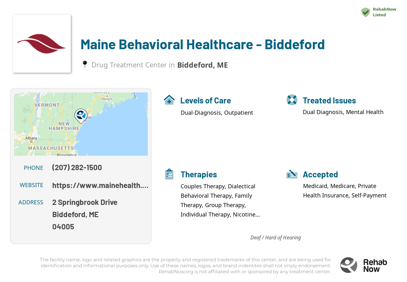 Helpful reference information for Maine Behavioral Healthcare - Biddeford, a drug treatment center in Maine located at: 2 Springbrook Drive, Biddeford, ME, 04005, including phone numbers, official website, and more. Listed briefly is an overview of Levels of Care, Therapies Offered, Issues Treated, and accepted forms of Payment Methods.